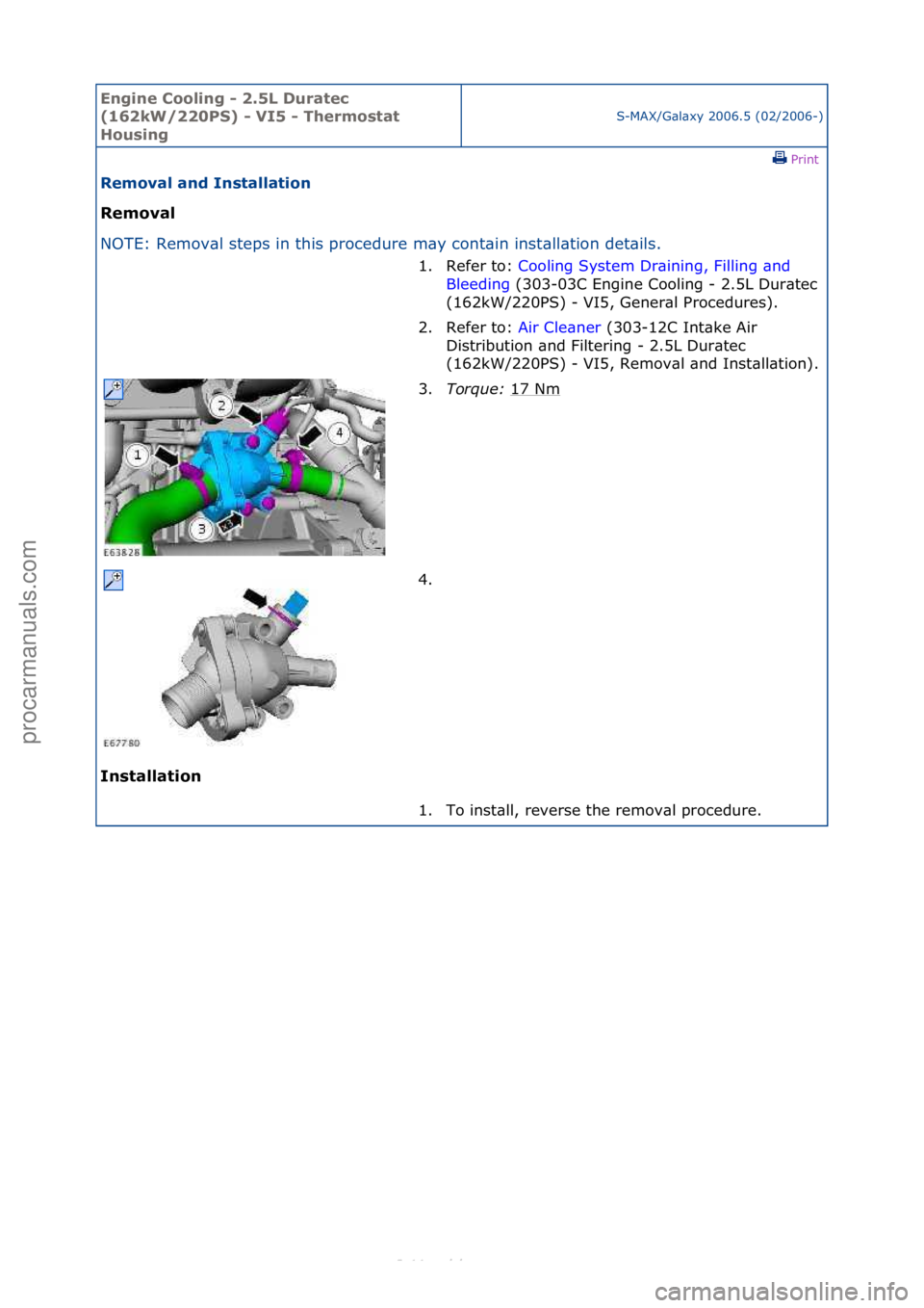 FORD S-MAX 2006  Service Repair Manual Engine C\b\bling - 2\f5L Duratec 
(162kW/220PS) - VI5 - Therm\bstat 
H\busing
S-MAX/G\bl\bxy\f2006.5\f(02/2006-)\fPrint \f
Rem\bval and Installati\bn 
Rem\bval 
NO

TE:\fRemov\bl\fsteps\fin\fthis\fpro