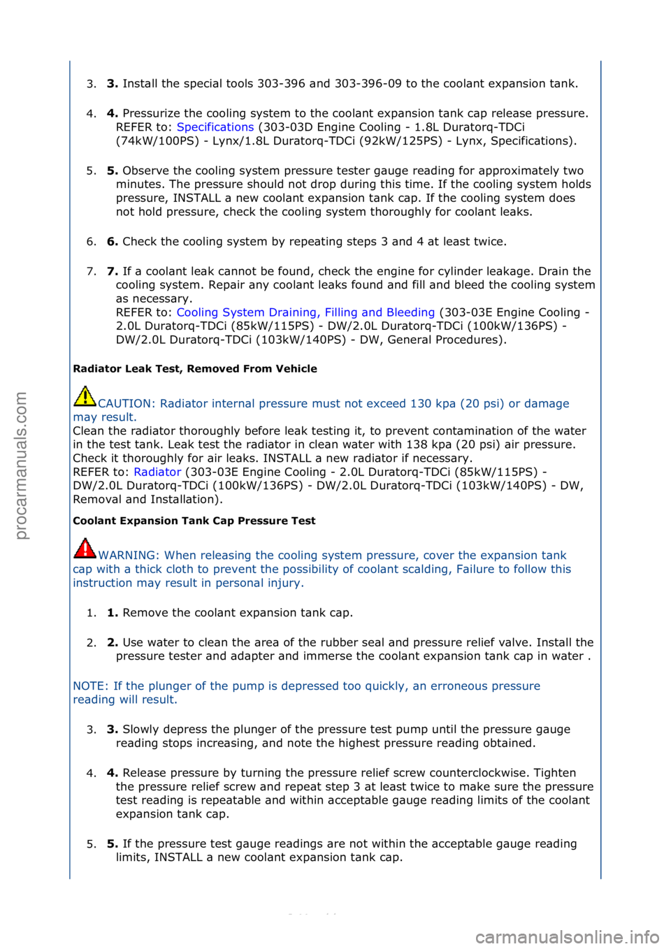 FORD S-MAX 2006  Service Repair Manual 3.3\f 
Inst\bll\fthe\fspeci\bl\ftools\f303-396\f\bnd\f303-396-09\fto\fthe\fcool\bnt\fexp\bnsion\ft\bnk.\f
4
. 4\f 
Pressurize\fthe\fcooling\fsystem\fto\fthe\fcool\bnt\fexp\bnsion\ft\bnk\fc\bp\frele\bs