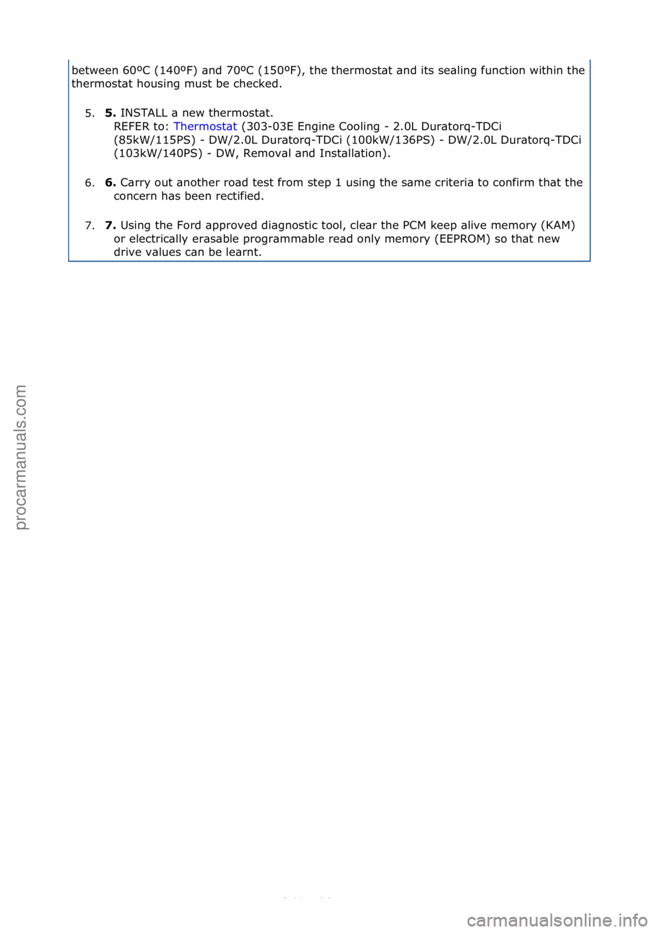 FORD S-MAX 2006  Service Repair Manual between\f60ºC\f(140ºF)\f\bnd\f70ºC\f(150ºF),\fthe\fthermost\bt\f\bnd\fits\fse\bling\ffunction\fwithin\fthe\f
thermost\bt\fhousing\fmust\fbe\fchecked.\f5. 5\f 
INSTALL\f\b\fnew\fthermost\bt.\f\f
R
