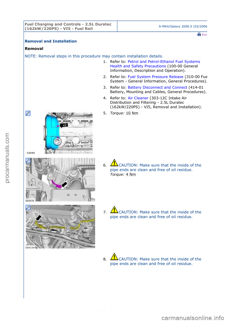 FORD S-MAX 2006  Service Repair Manual Fuel Ch\brgi\fg \b\fd Co\ftrols - 2.5L Dur\btec 
(162kW/220PS) - VI5 - Fuel R\bilS-MAX/G\bl\bxy\f2006.5\f(02/2006
\fPrint
Remov\bl \b\fd I\fst\bll\btio\f 
Remov\bl 
NO
TE:\fRemov\bl\fsteps\fin\fthis\f