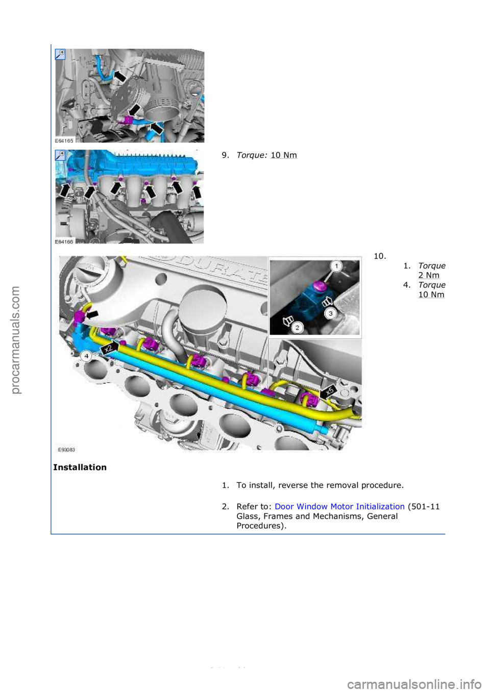 FORD S-MAX 2006  Service Repair Manual I\fst\bll\btio\f 9.
Torque:\b 1
 0\fNm\f
10. \f\f1.
Torque:\b
2\fNm\f
4.
Torque:\b
10\fNm\f
1. To\finst\bll,\freverse\fthe\fremov\bl\fprocedure.\f
2. Refer\fto:\f Door\fWindow\fMotor\fIniti\bliz\btion