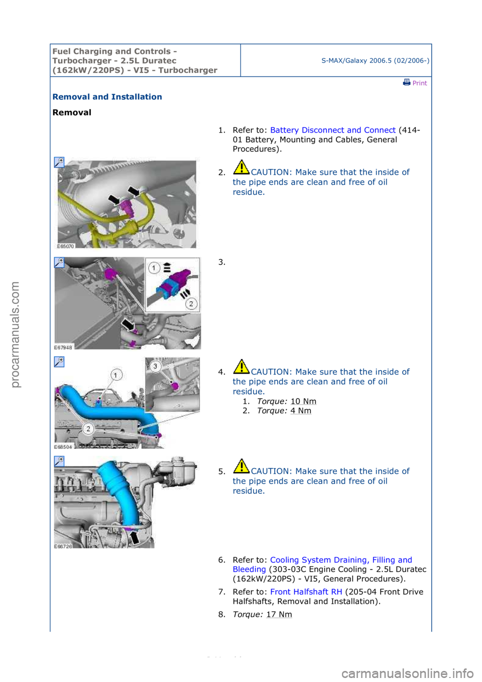 FORD S-MAX 2006  Service Repair Manual Fuel Ch\brgi\fg \b\fd Co\ftrols - 
Turboch\brger - 2.5L Dur\btec 
(162kW/220PS) - VI5 - Turboch\brger
S-MAX/G\bl\bxy\f2006.5\f(02/2006-)\fPrint \f
Remov\bl \b\fd I\fst\bll\btio\f 
Remov\bl 
1. Refer\f