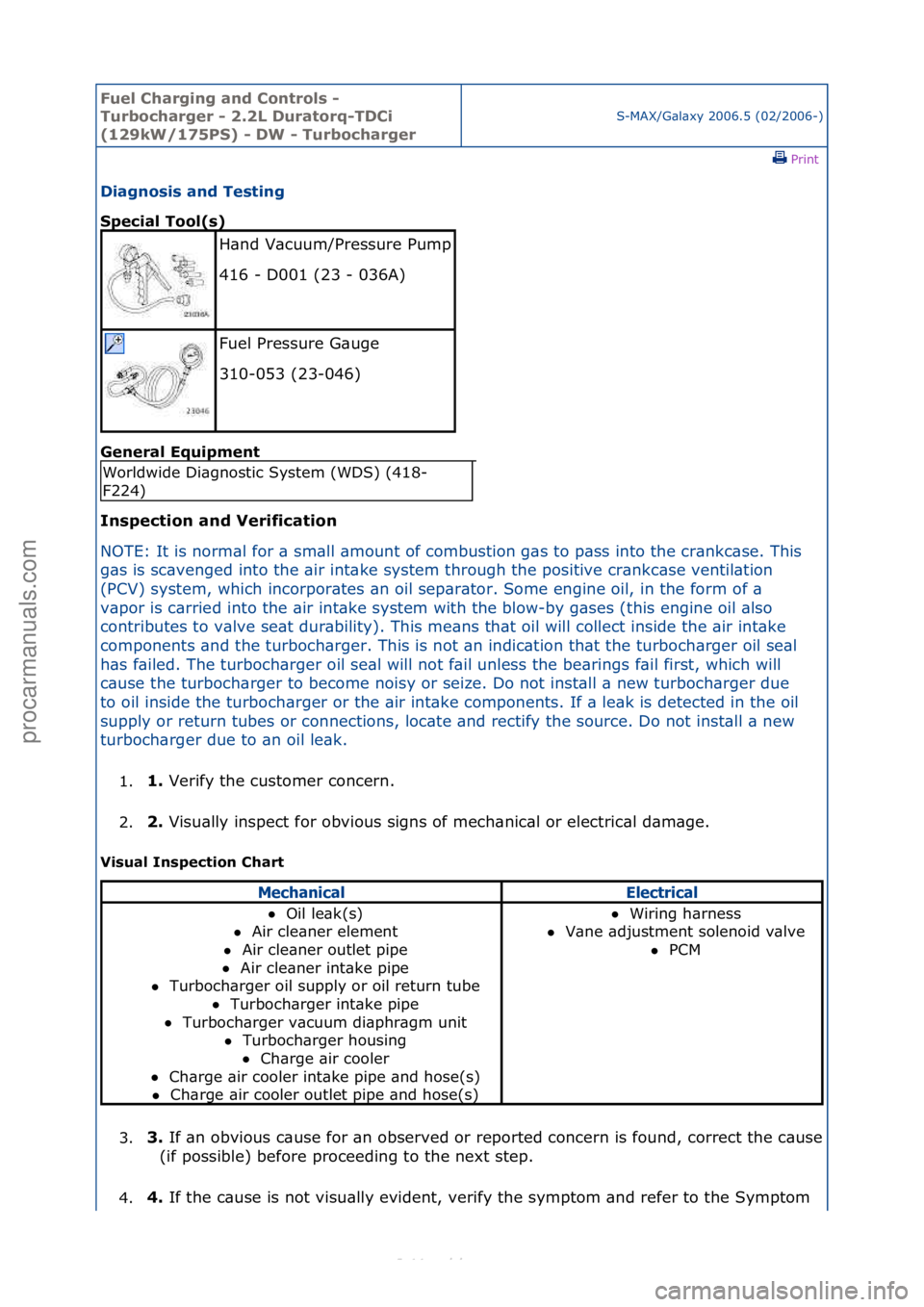 FORD S-MAX 2006  Service Repair Manual Fuel Ch\brgi\fg \b\fd Co\ftrols - 
Turboch\brger - 2.2L Dur\btorq-TDCi 
(129kW/175PS) - DW - Turboch\brger
S-MAX/G\bl\bxy\f2006.5\f(02/2006-)\fPrint \f
Di\bg\fosis \b\fd Testi\fg 
Speci\bl Tool(s) 
Ge