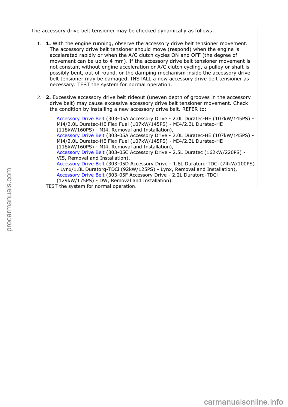 FORD S-MAX 2006  Service Repair Manual The\f\bccessory\fdrive\fbelt\ftensioner\fm\by\fbe\fchecked\fdyn\bmic\blly\f\bs\ffollows:\f1. 1.\b
With\fthe\fengine\frunning,\fobserve\fthe\f\bccessory\fdrive\fbelt\ftensioner\fmovement.\f
T
 he\f\bcc
