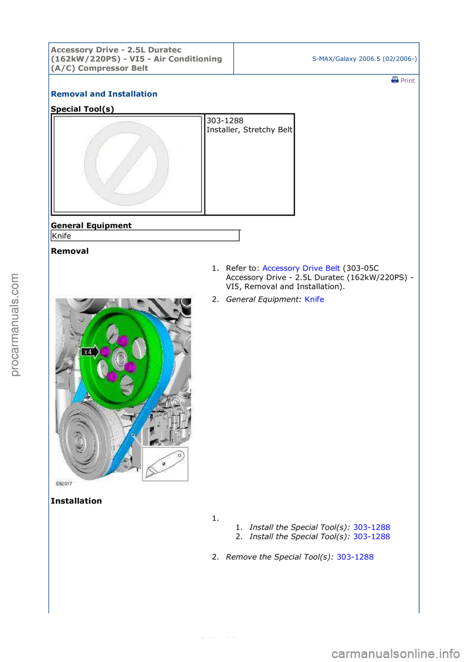 FORD S-MAX 2006  Service Repair Manual Accessory\bDrive\b\f\b2.5L\bDuratec\b
(162kW/220PS)\b\f\bVI5\b\f\bAir\bConditioning\b
(A/C)\bCompressor\bBelt
S-MAX/G\bl\bxy\f2006.5\f(02/2006-)\fPrint \f
Removal\band\bInstallation\b
Special\bTool(s)