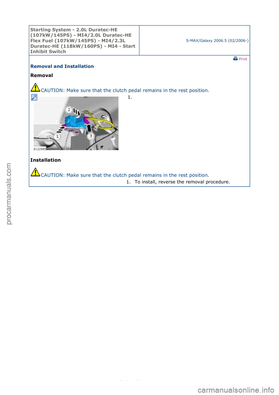FORD S-MAX 2006  Service Repair Manual Starting\bSyste\f\b-\b2.0L\bDuratec-HE\b
(107kW/145PS)\b-\bMI4/2.0L\bDuratec-HE\b
Flex\bFuel\b(107kW/145PS)\b-\bMI4/2.3L\b
Duratec-HE\b(118kW/160PS)\b-\bMI4\b-\bStart\b
Inhibit\bSwitch
S-MAX/G\bl\bxy\