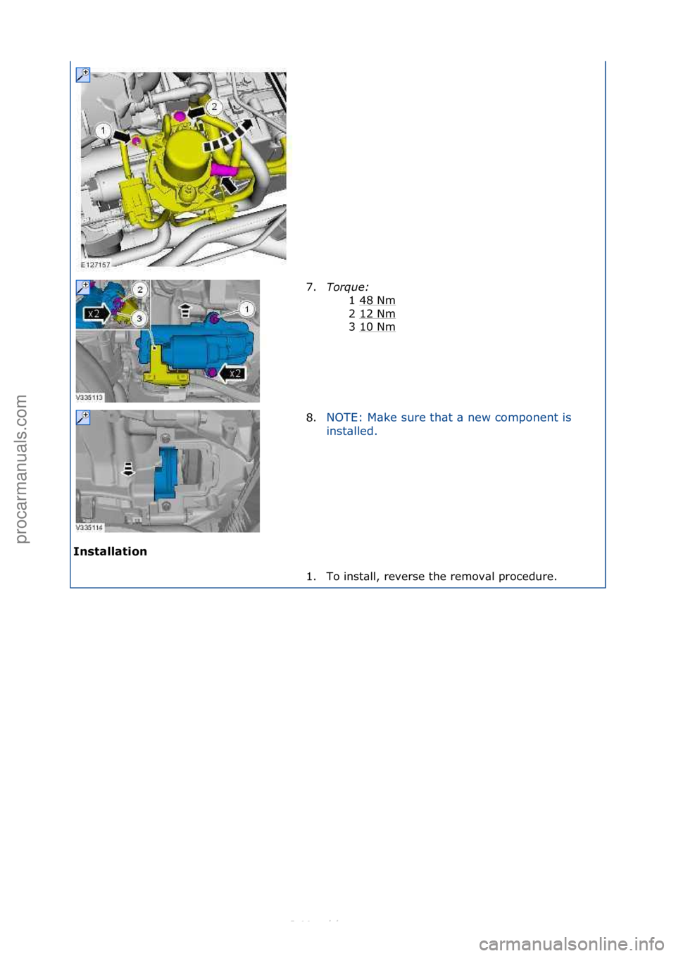 FORD S-MAX 2006  Service Repair Manual Installation\b7.
Torque:\b
1
 \f48\fNm
\f
2\f12\fNm
\f
3\f10\fNm
\f
8. NOTE:\fM\bke\fsure\fth\bt\f\b\fnew\fcomponent\fis\f
in

st\blled.\f
1. To\finst\bll,\freverse\fthe\fremov\bl\fprocedure.\f
\f
\f
