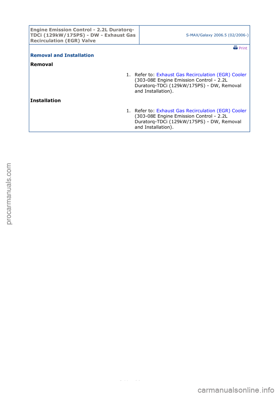 FORD S-MAX 2006  Service Repair Manual Engine Emi\b\bion Cont\fol - 2.2L Du\fato\fq-
TDCi (129kW/175PS) - DW - Exhau\bt Ga\b 
Reci\fculation (EGR) Valve
S-MAX/G\bl\bxy\f2006.5\f(02/2006-)\fPrint \f
Removal and In\btallation 
Removal 
In

\