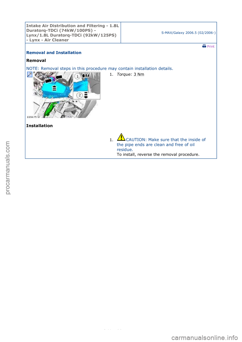 FORD S-MAX 2006  Service Repair Manual Intake \bir Di\ftribution and Filtering - 1.8L 
Duratorq-TDCi (74kW/100PS) - 
Lynx/1.8L Duratorq-TDCi (92kW/125PS) 
- Lynx - \bir Cleaner
S-MAX/G\bl\bxy\f2006.5\f(02/2006-)\fPrint \f
Removal and In\ft
