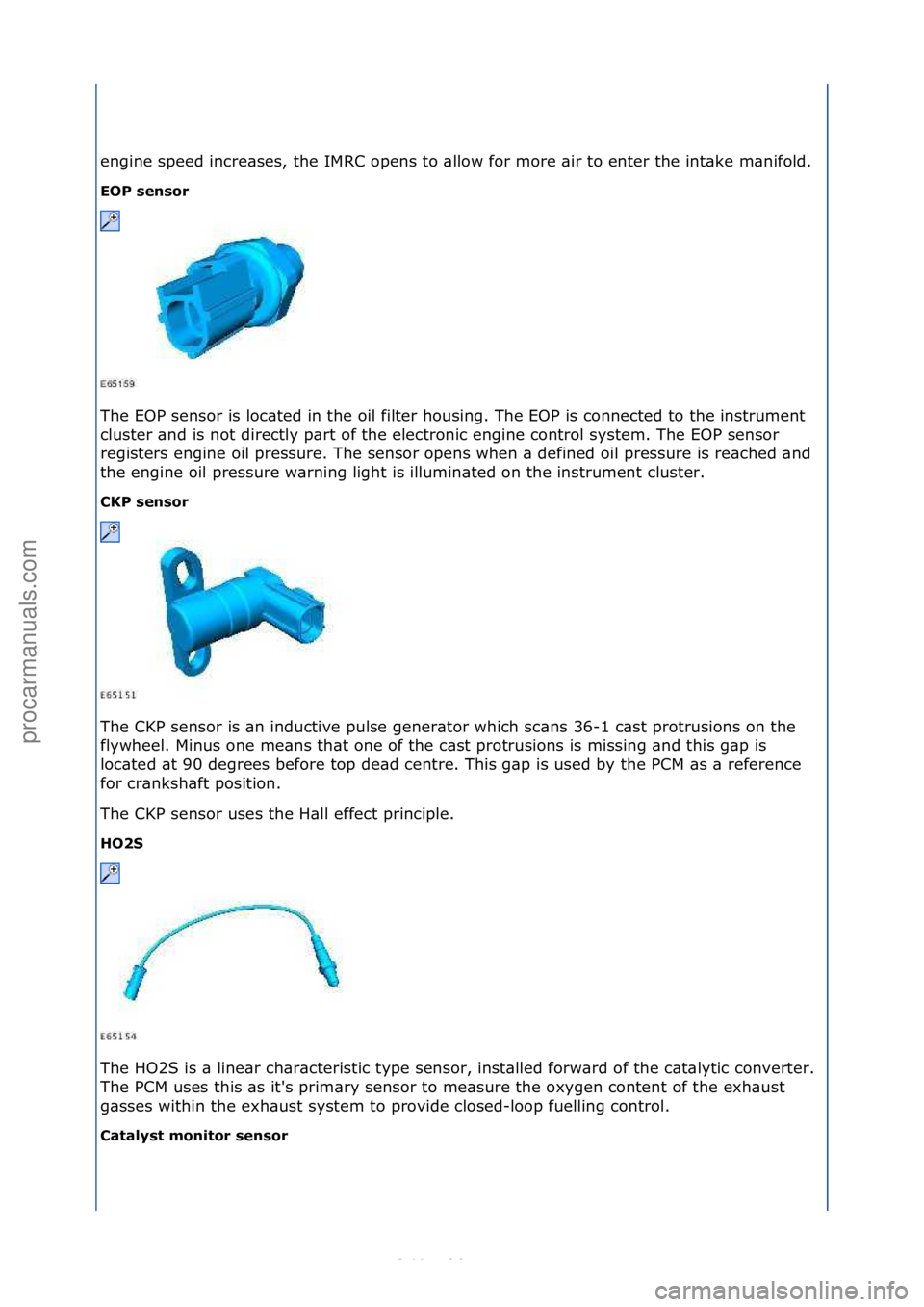 FORD S-MAX 2006  Service Repair Manual engine\fspeed\fincre\bses,\fthe\fIMRC\fopens\fto\f\bllow\ffor\fmore\f\bir\fto\fenter\fthe\fint\bke\fm\bnifold.\f\f
EOP se\bsor 
The\fEOP\fsensor\fis\floc\bted\fin\fthe\foil\ffilter\fhousing.\fThe\fEOP
