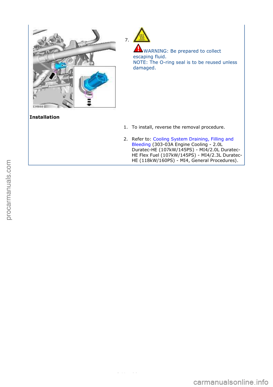 FORD S-MAX 2006  Service Repair Manual I\bstallatio\b 7. \f\f
WARNING:\fBe\fprep\bred\fto\fcollect\f
e s

c\bping\ffluid.\f
NOTE:\fThe\fO-ring\fse\bl\fis\fto\fbe\freused\funless\f
d\bm\bged.\f
1. To\finst\bll,\freverse\fthe\fremov\bl\fproc