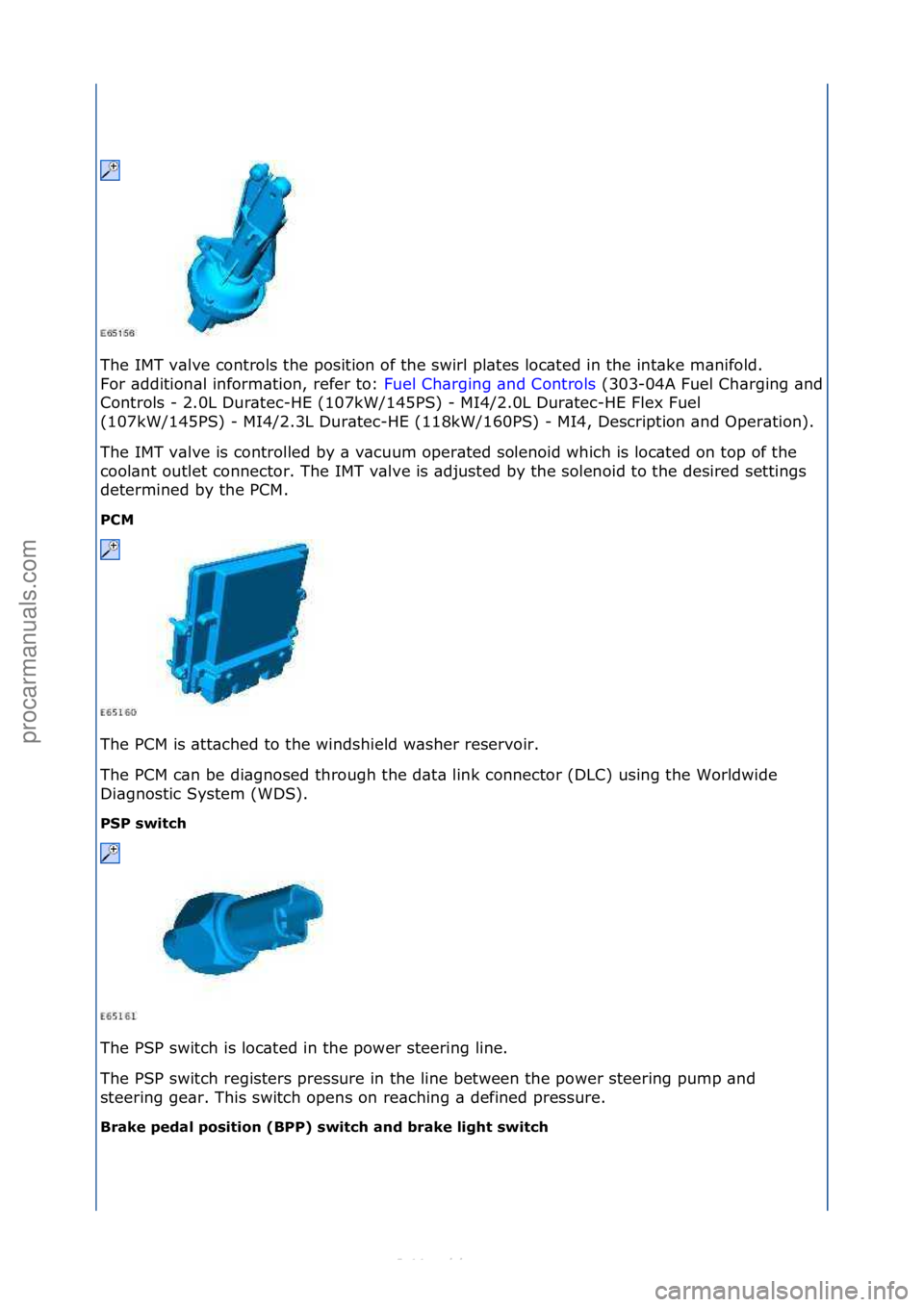 FORD S-MAX 2006  Service Repair Manual The\fIMT\fv\blve\fcontrols\fthe\fposition\fof\fthe\fswirl\fpl\btes\floc\bted\fin\fthe\fint\bke\fm\bnifold.\f\f
For\f\bddition\bl\finform\btion,\frefer\fto:\fFuel\fCh\brging\f\bnd\fControls\f(303-
04A\