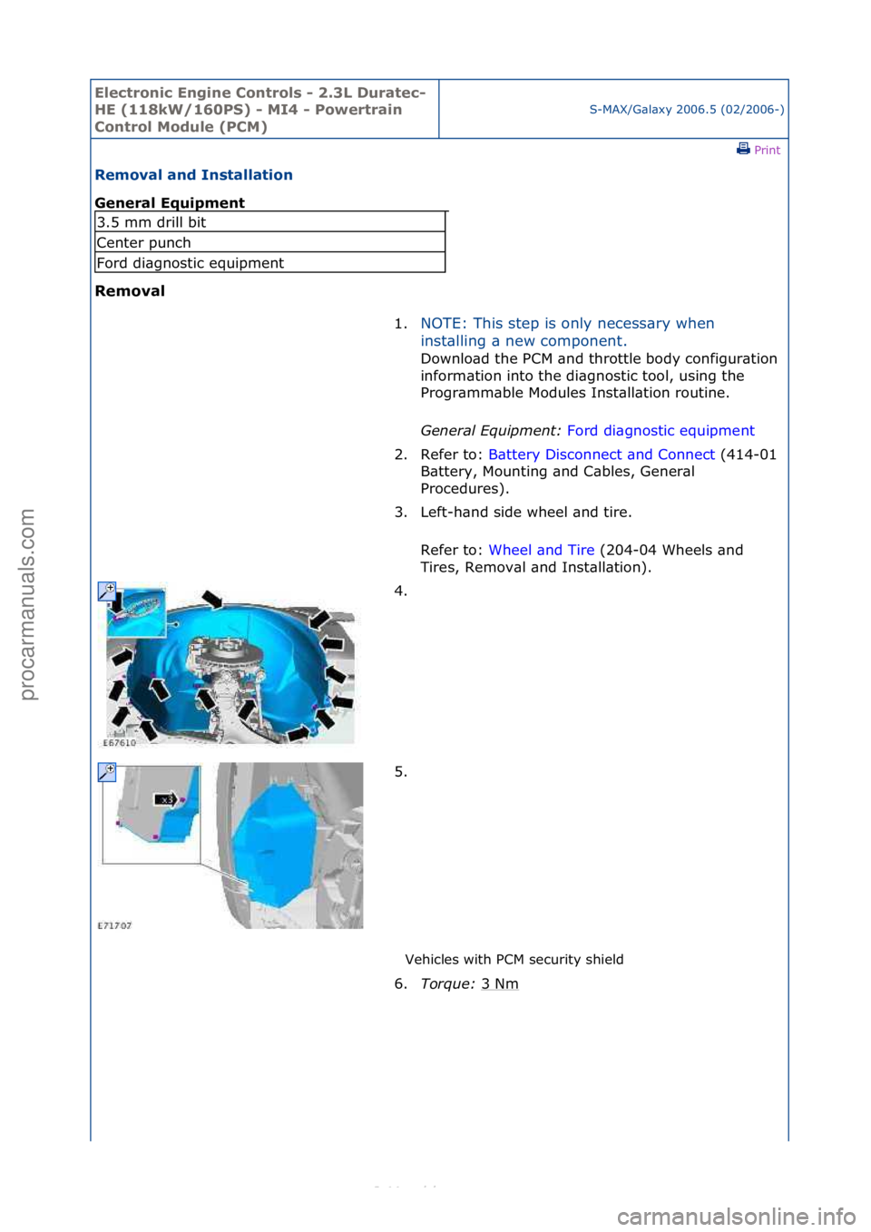FORD S-MAX 2006  Service Repair Manual Electro\bic E\bgi\be \fo\btrols - 2.3L Duratec-
HE (118kW/160PS) - MI4 - Powertrai\b 
\fo\btrol Module (P\fM)
S-MAX/G\bl\bxy\f2006.5\f(02/2006-)\fPrint \f
Removal a\bd I\bstallatio\b 
Ge\beral Equipme