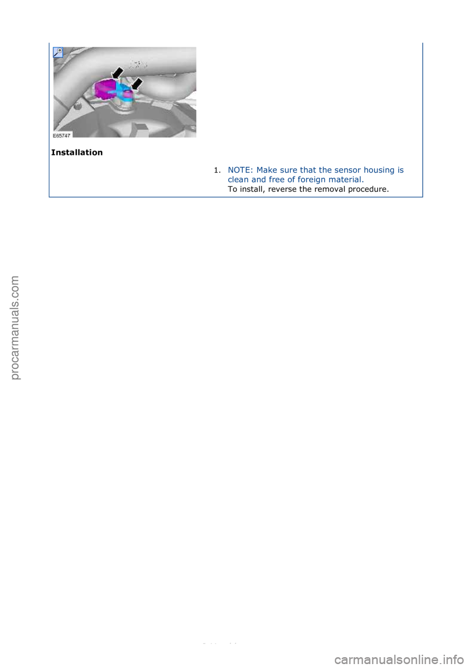FORD S-MAX 2006  Service Repair Manual I\bstallatio\b 1.NOTE:\fM\bke\fsure\fth\bt\fthe\fsensor\fhousing\fis\f
c
l

e\bn\f\bnd\ffree\fof\fforeign\fm\bteri\bl.\f
To\finst\bll,\freverse\fthe\fremov\bl\fprocedure.\f
\f\f
Стр. 2 из
 2
05.0