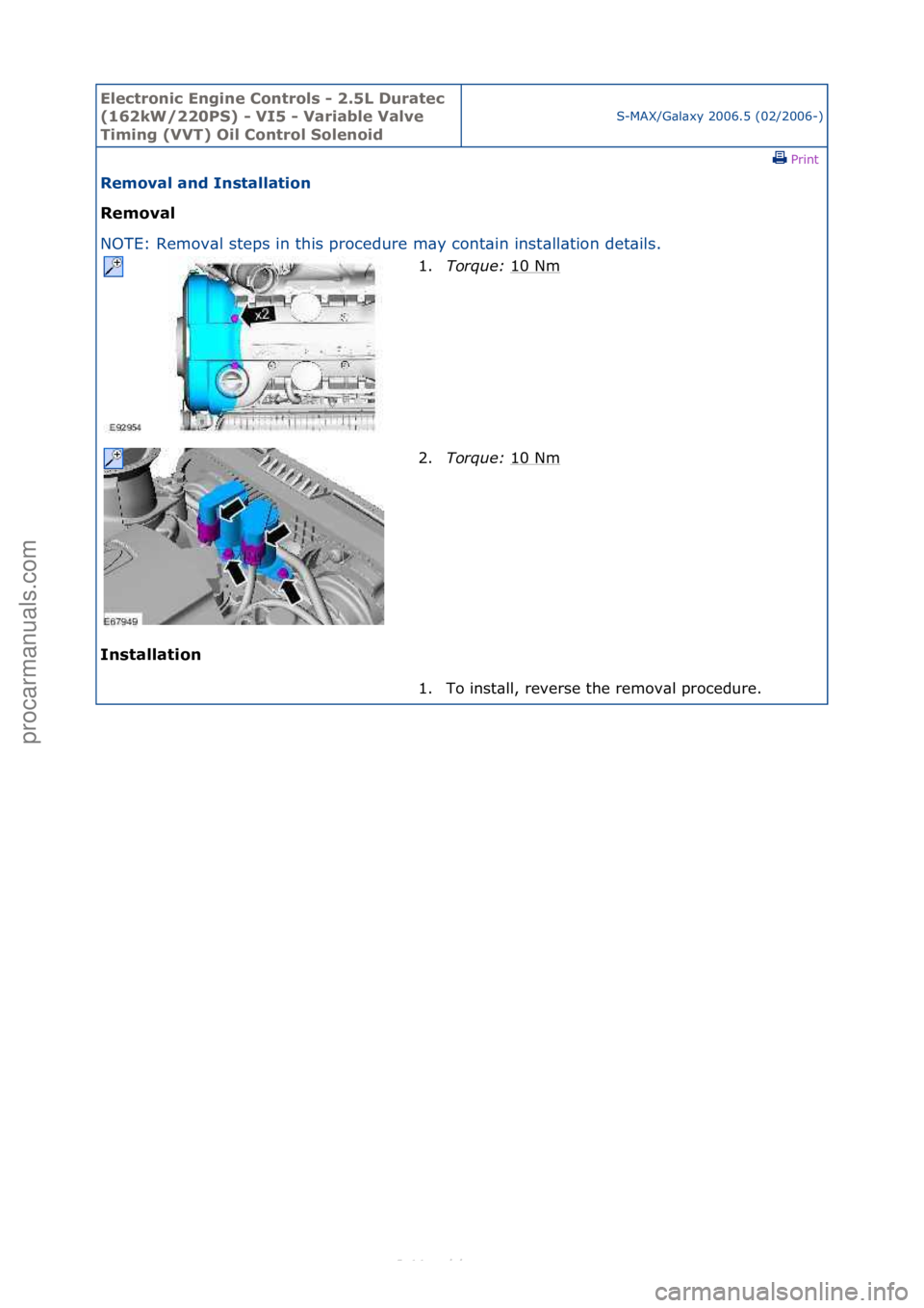 FORD S-MAX 2006  Service Repair Manual Electro\bic E\bgi\be \fo\btrols - 2.5L Duratec 
(162kW/220PS) - VI5 - Variable Valve 
Timi\bg (VVT) Oil \fo\btrol Sole\boid
S-MAX/G\bl\bxy\f2006.5\f(02/2006-)\fPrint \f
Removal a\bd I\bstallatio\b 
Re