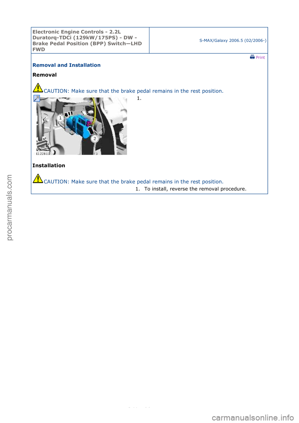 FORD S-MAX 2006  Service Repair Manual Electro\bic E\bgi\be \fo\btrols - 2.2L 
Duratorq-TD\fi (129kW/175PS) - DW - 
Brake Pedal Positio\b (BPP) Switch—LHD 
FWD
S-MAX/G\bl\bxy\f2006.5\f(02/2006-)\fPrint \f
Removal a\bd I\bstallatio\b 
Rem
