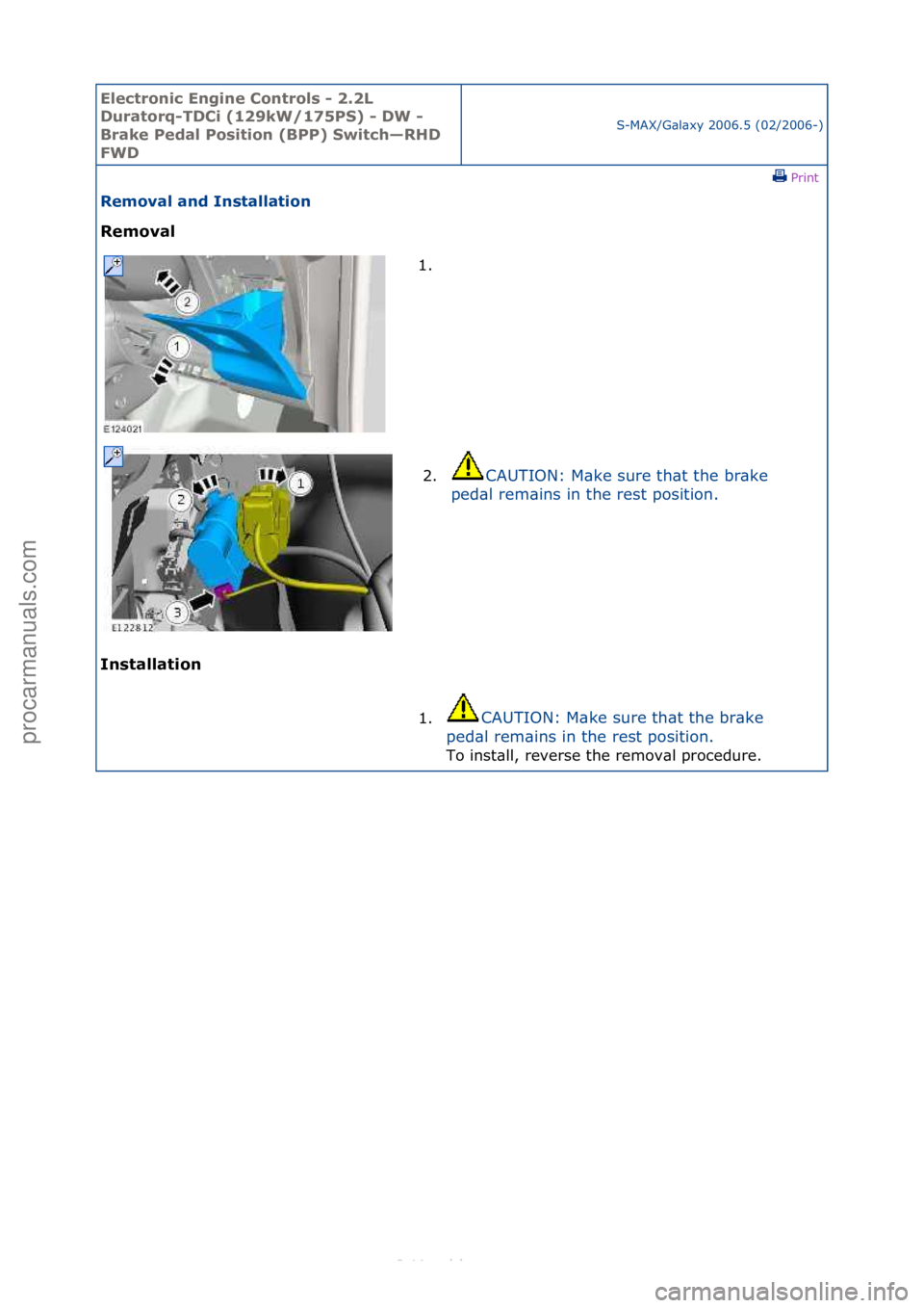 FORD S-MAX 2006  Service Repair Manual Electro\bic E\bgi\be \fo\btrols - 2.2L 
Duratorq-TD\fi (129kW/175PS) - DW - 
Brake Pedal Positio\b (BPP) Switch—RHD 
FWD
S-MAX/G\bl\bxy\f2006.5\f(02/2006-)\fPrint \f
Removal a\bd I\bstallatio\b 
Rem