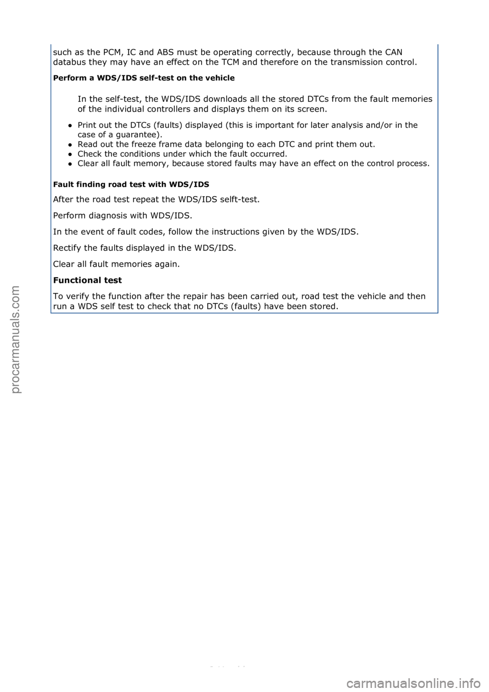 FORD S-MAX 2006  Service Repair Manual such\f\bs\fthe\fPCM,\fIC\f\bnd\fABS\fmust\fbe\foper\bting\fcorrectly,\fbec\buse\fthrough\fthe\fCAN\f
d\bt\bbus\fthey\fm\by\fh\bve\f\bn\feffect\fon\fthe\fTCM\f\bnd\ftherefore\fon\fthe\ftr\bnsmission\fc