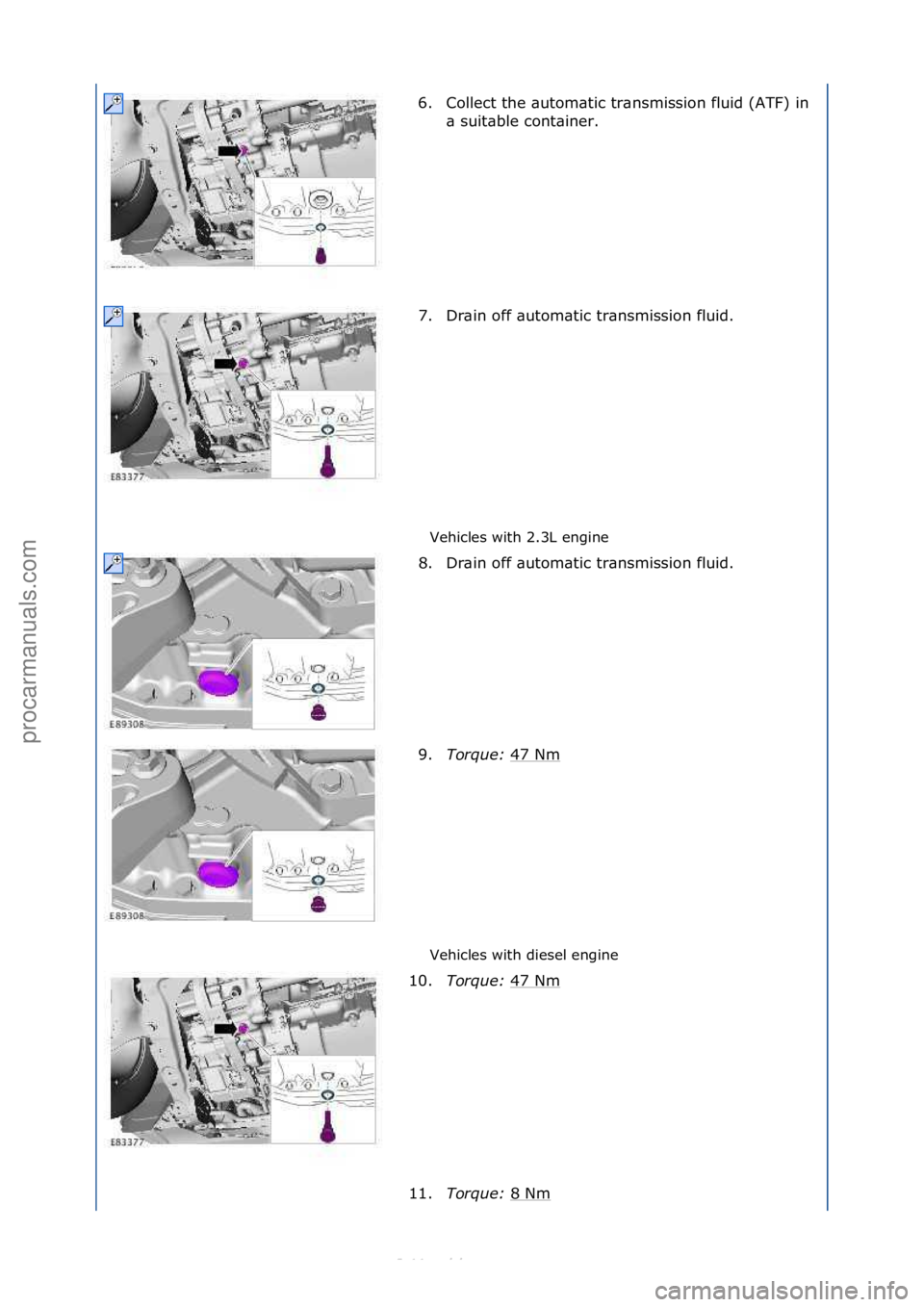 FORD S-MAX 2006  Service Repair Manual Vehicles\fwith\f2.3L\fengine\f
Vehicles\fwith\fdiesel\fengine\f
6. Collect\fthe\f\butom\btic\ftr\bnsmission\ffluid\f(ATF)\fin\f
\b\fs

uit\bble\fcont\biner.\f
7. Dr\bin\foff\f\butom\btic\ftr\bnsmissio