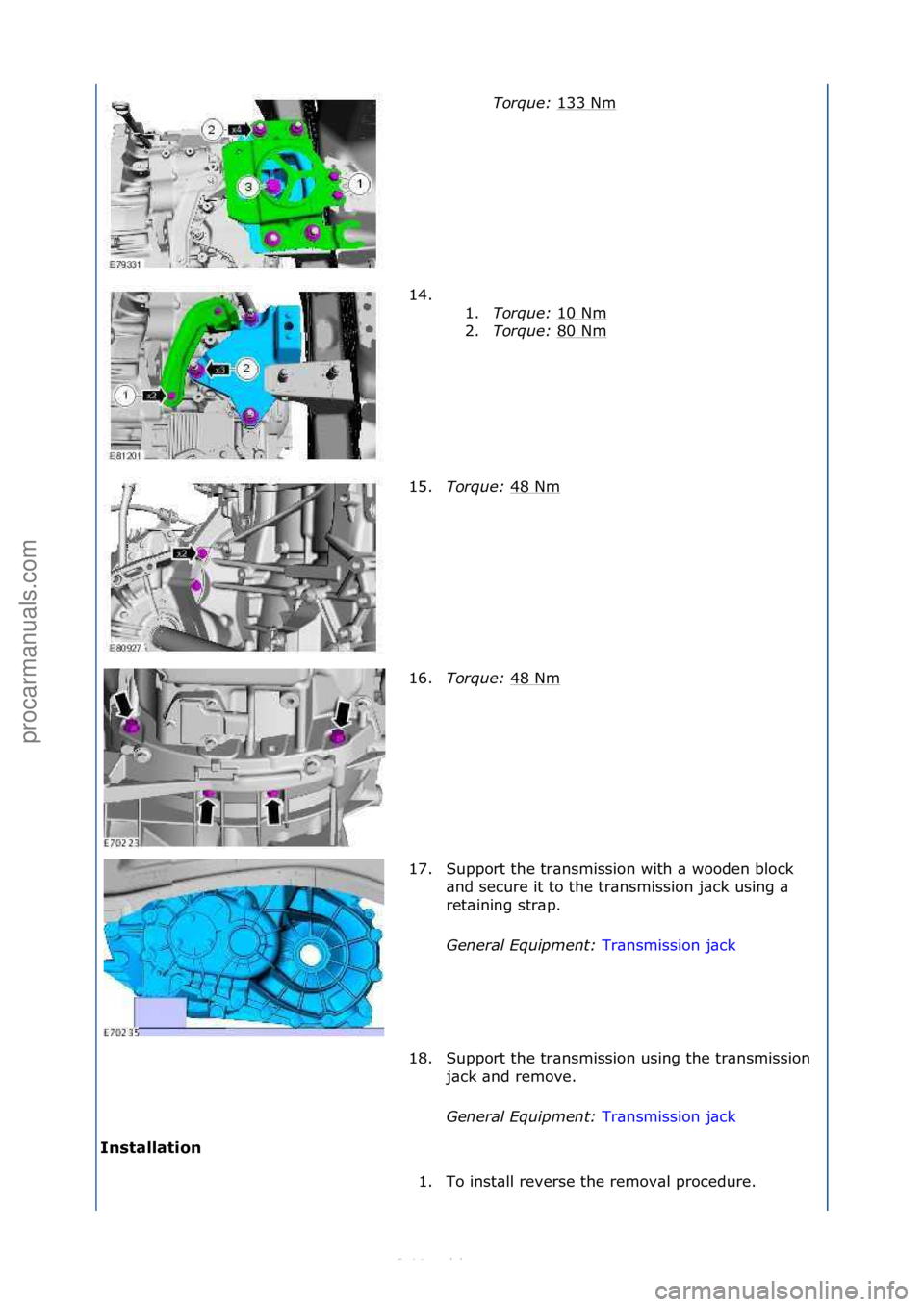 FORD S-MAX 2006  Service Repair Manual I\fstallatio\f Torque: 
1
33\fNm
\f
14. \f\f 1.Torque:  10\fNm
\f
2. Torque:  80\fNm
\f
15. Torque:  48\fNm
\f
16. Torque:  48\fNm
\f
17. Support\fthe\ftr\bnsmission\fwith\f\b\fwooden\fblock\f \bnd\fs