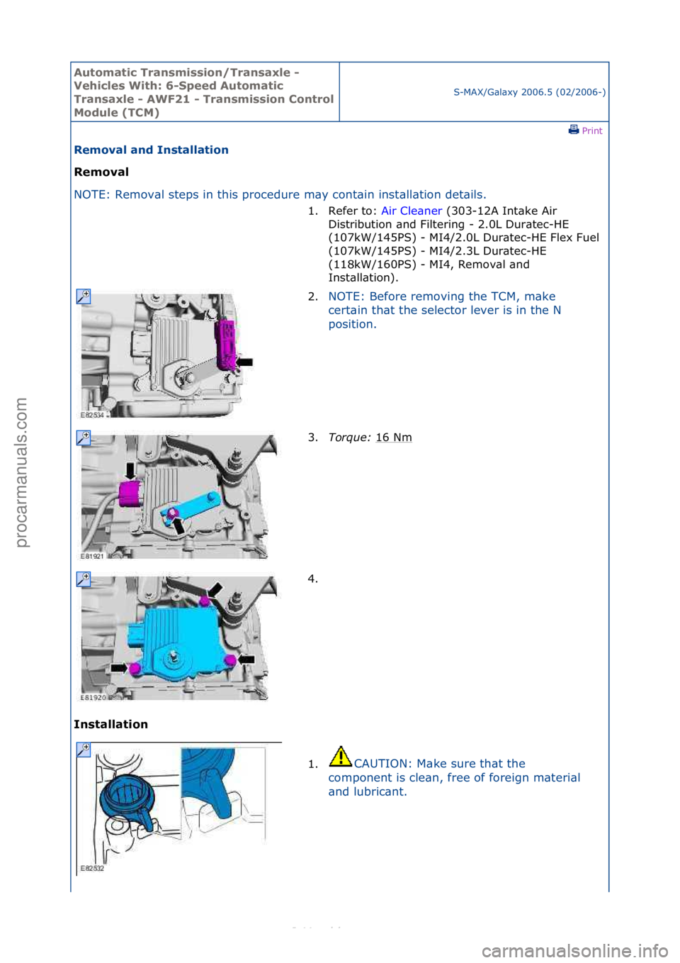 FORD S-MAX 2006  Service Repair Manual Automati\b Tra\fsmissio\f/Tra\fsaxle - 
Vehi\bles With: 6-Speed Automati\b 
Tra\fsaxle - AWF21 - Tra\fsmissio\f Co\ftrol 
Module (TCM)
S-MAX/G\bl\bxy\f2006.5\f(02/2006-)\fPrint \f
Removal a\fd I\fstal