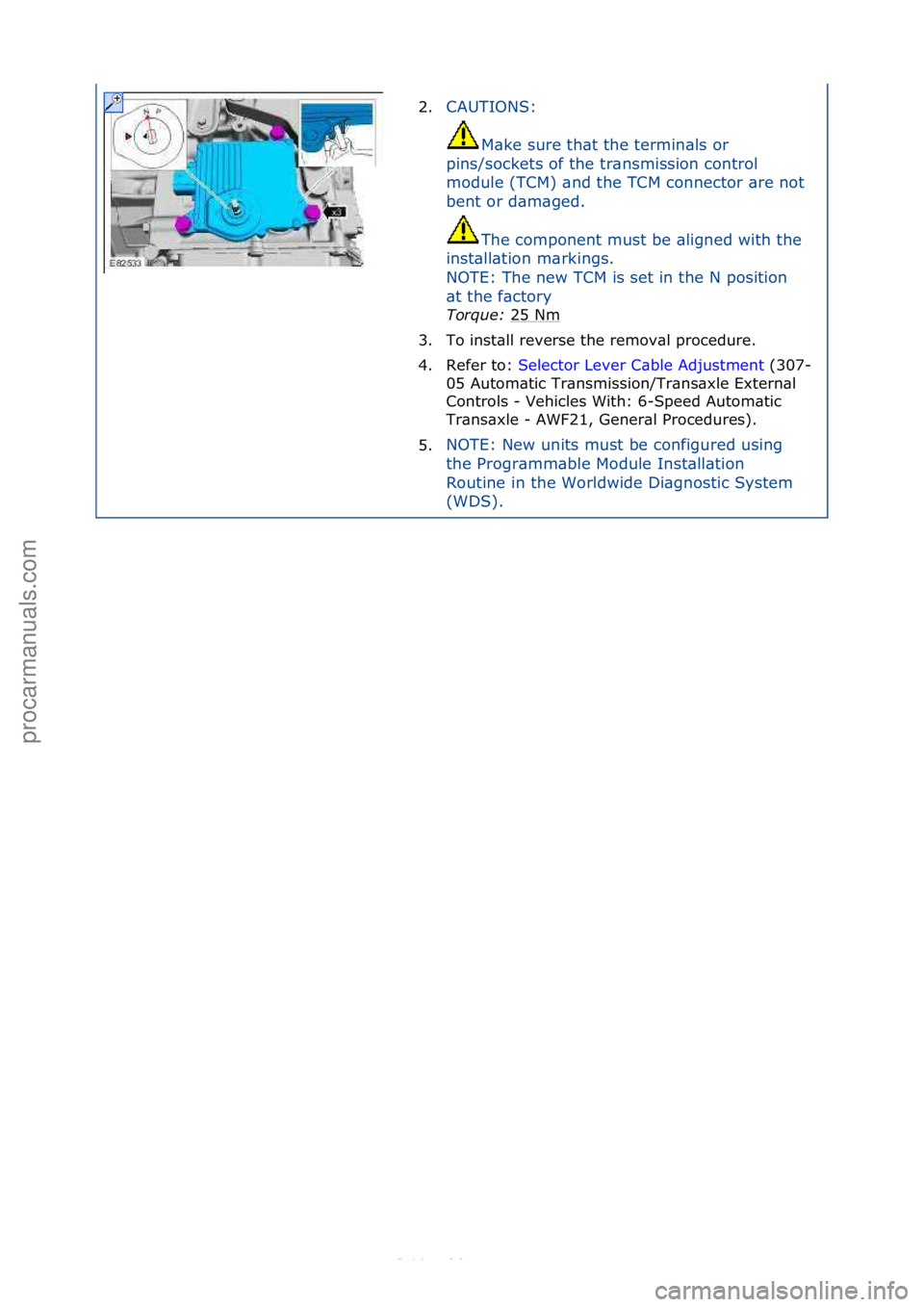 FORD S-MAX 2006  Service Repair Manual 2.CAUTIONS:\f
M\b ke\fsure\fth\bt\fthe\ftermin\bls\for\f
pins/sockets\fof\fthe\ftr\bnsmission\fcontrol\f
module\f(TCM)\f\bnd\fthe\fTCM\fconnector\f\bre\fnot\f
bent\for\fd\bm\bged.\f
The\fcomponent\fmu