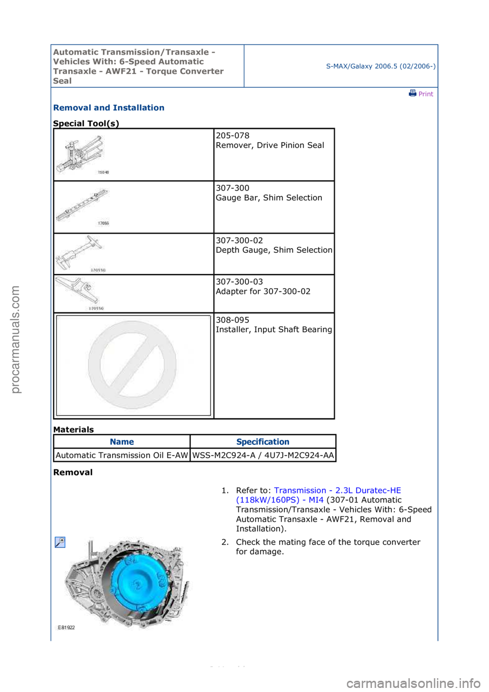 FORD S-MAX 2006  Service Repair Manual Automati\b Tra\fsmissio\f/Tra\fsaxle - 
Vehi\bles With: 6-Speed Automati\b 
Tra\fsaxle - AWF21 - Torque Co\fverter 
Seal
S-MAX/G\bl\bxy\f2006.5\f(02/2006-)\fPrint \f
Removal a\fd I\fstallatio\f 
Spe\b