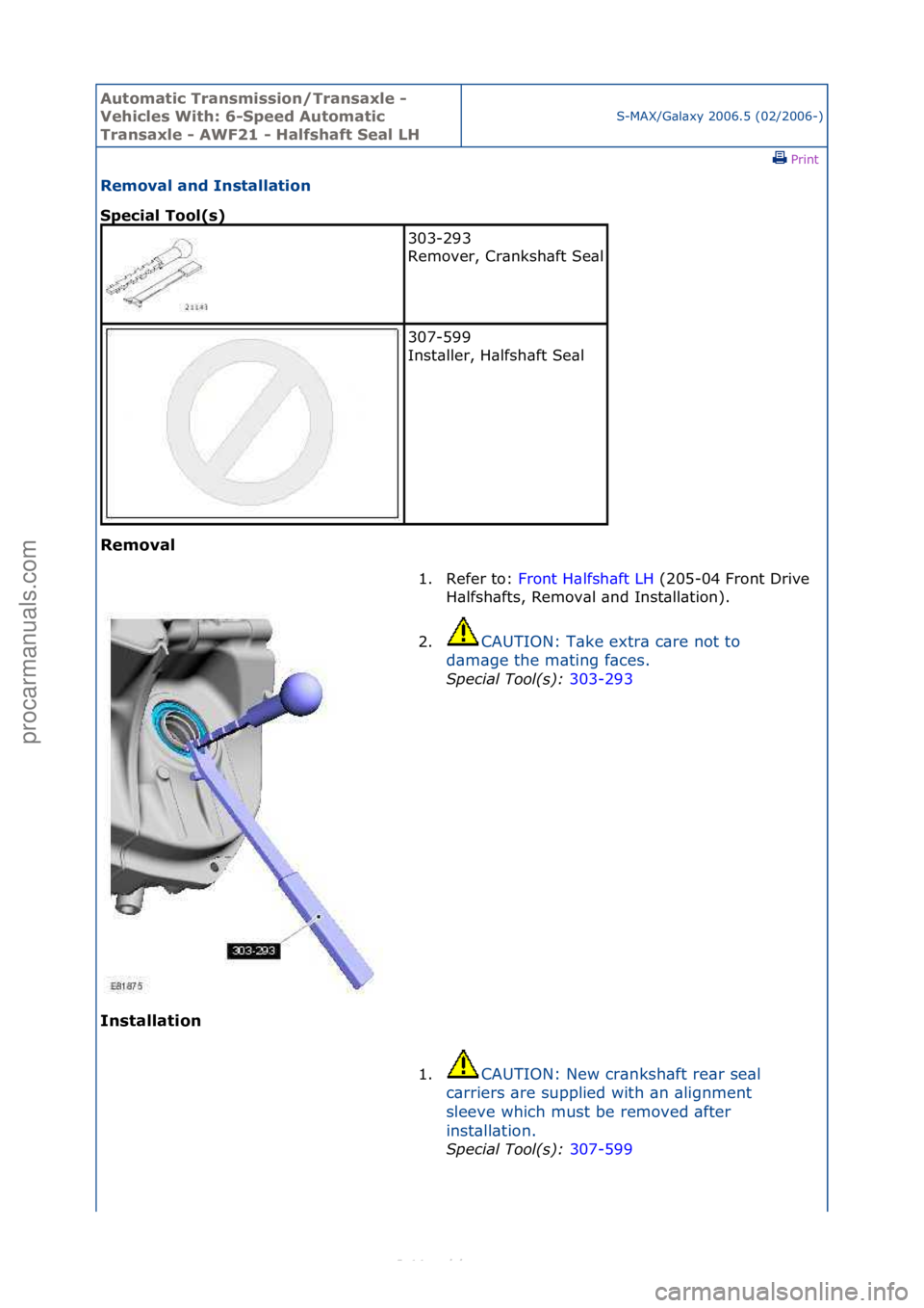 FORD S-MAX 2006  Service Repair Manual Automati\b Tra\fsmissio\f/Tra\fsaxle - 
Vehi\bles With: 6-Speed Automati\b 
Tra\fsaxle - AWF21 - Halfshaft Seal LH
S-MAX/G\bl\bxy\f2006.5\f(02/2006-)\fPrint \f
Removal a\fd I\fstallatio\f 
Spe\bial To