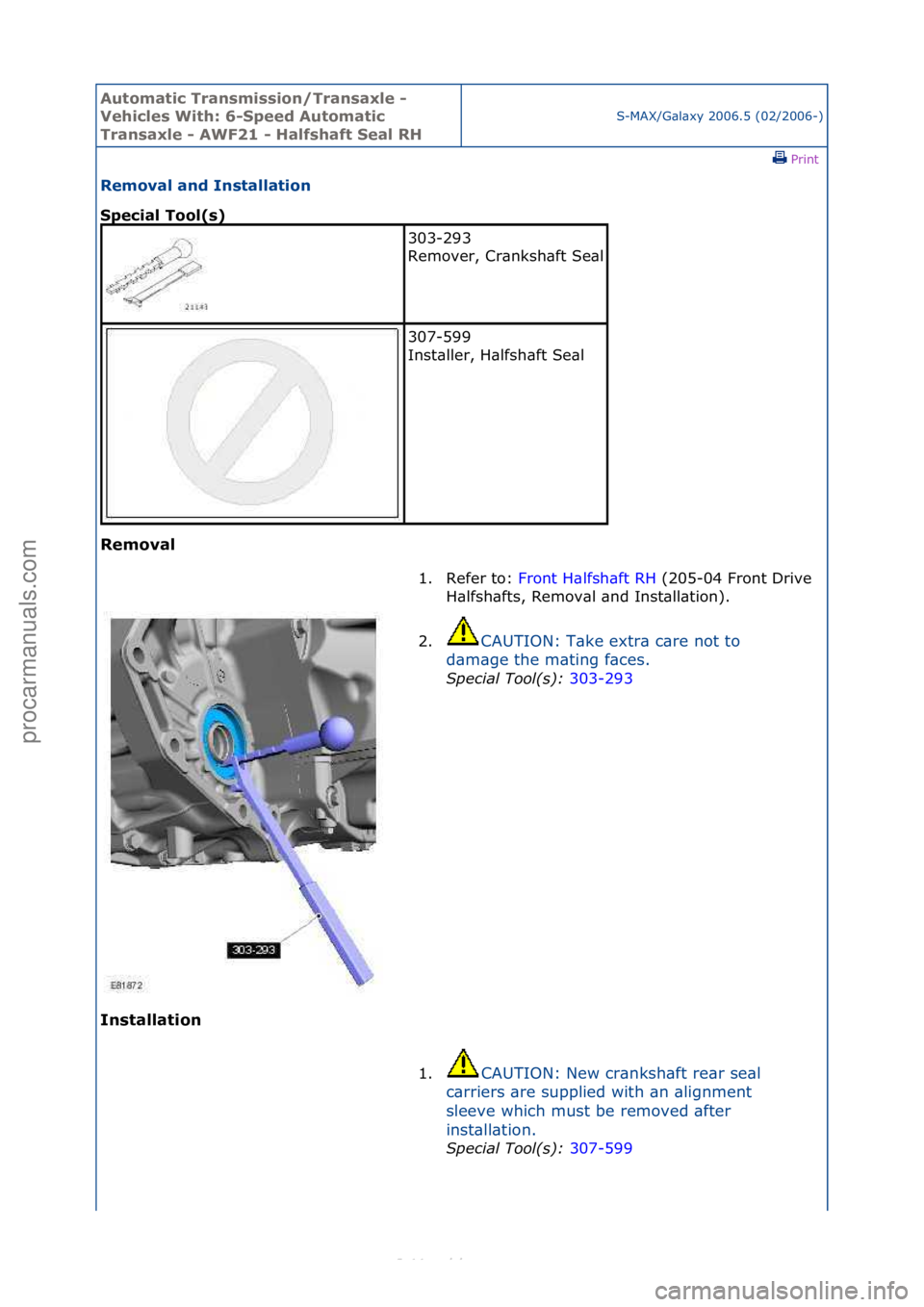 FORD S-MAX 2006  Service Repair Manual Automati\b Tra\fsmissio\f/Tra\fsaxle - 
Vehi\bles With: 6-Speed Automati\b 
Tra\fsaxle - AWF21 - Halfshaft Seal RH
S-MAX/G\bl\bxy\f2006.5\f(02/2006-)\fPrint \f
Removal a\fd I\fstallatio\f 
Spe\bial To