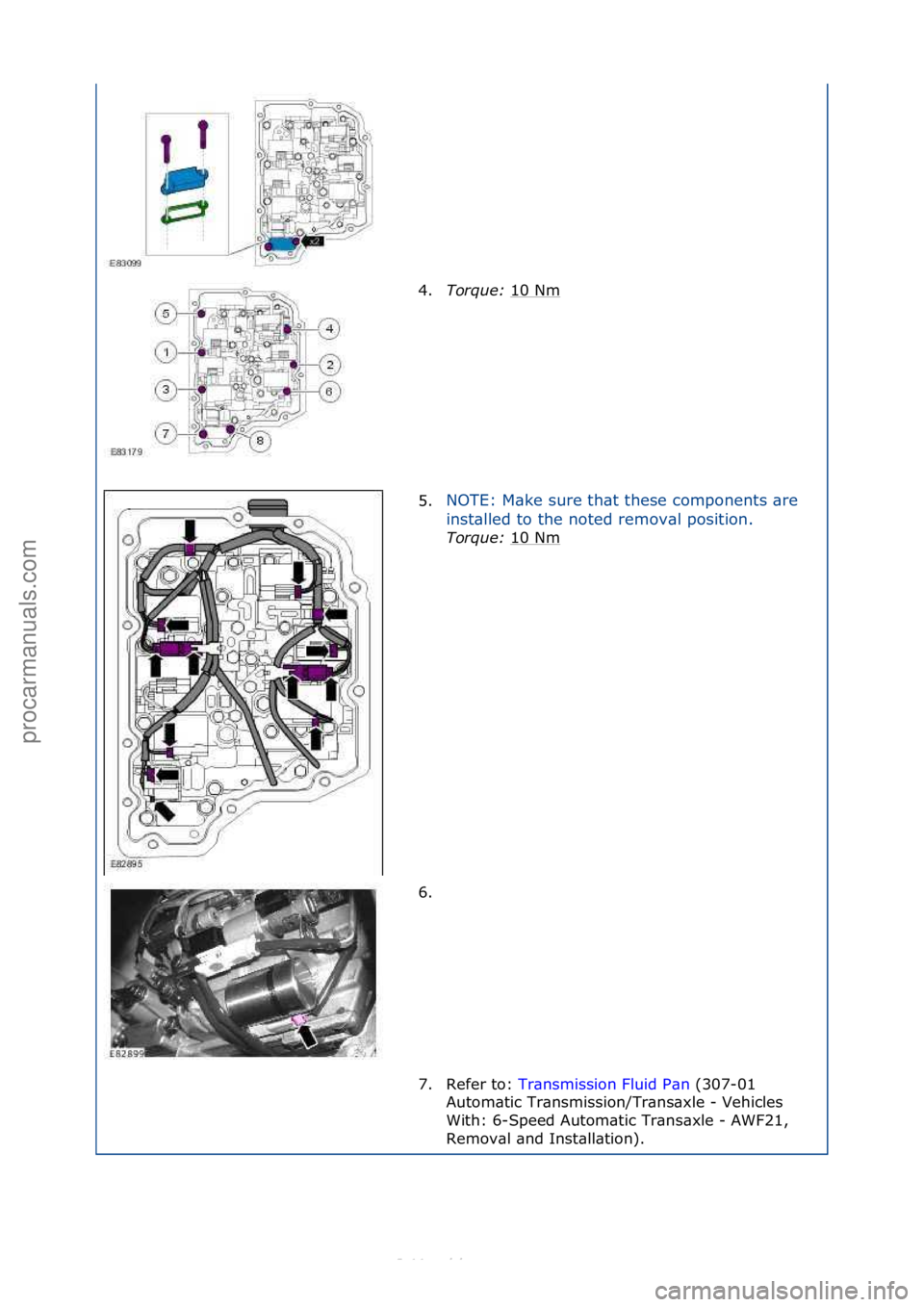 FORD S-MAX 2006  Service Repair Manual 4.Torque:\b 10\fNm\f
5. NOTE:\fM\bke\fsure\fth\bt\fthese\fcomponents\f\bre\f
i
n

st\blled\fto\fthe\fnoted\fremov\bl\fposition.\f
Torque:\b 10\fNm
\f
6. \f
7. Refer\fto:\f Tr\bnsmission\fFluid\fP\bn \