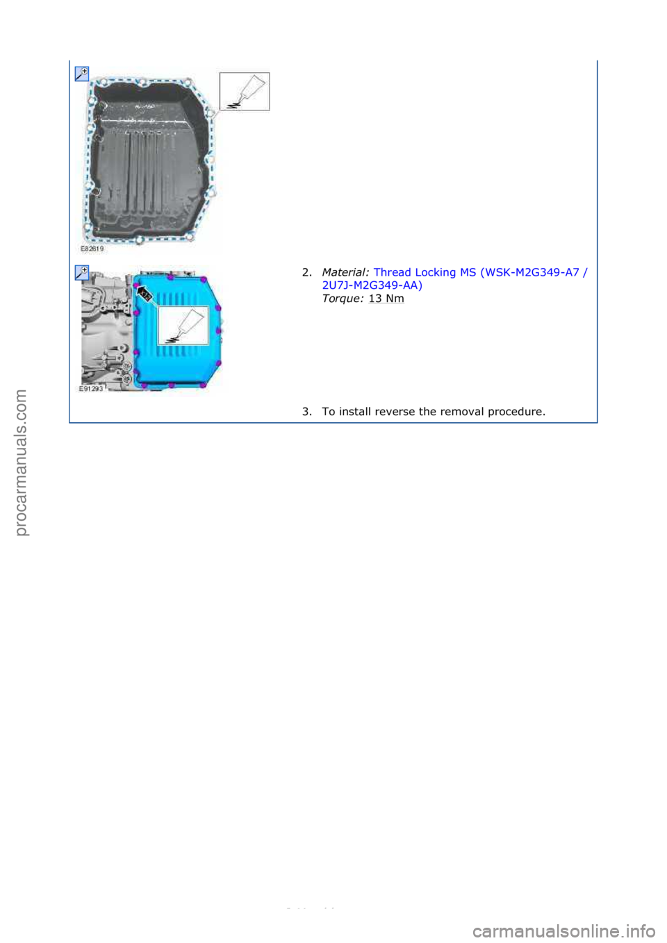 FORD S-MAX 2006  Service Repair Manual 2.Mater\fal:\b Thre\bd\fLocking\fMS\f(WSK-M2G349-A7\f/\f
2U7
J-M2G349-AA) \f
Tor

que:\b 13\fNm
\f
3. To\finst\bll\freverse\fthe\fremov\bl\fprocedure.\f
\f\f
\f\f
Стр. 2 из
 2
05.01.2013http://12