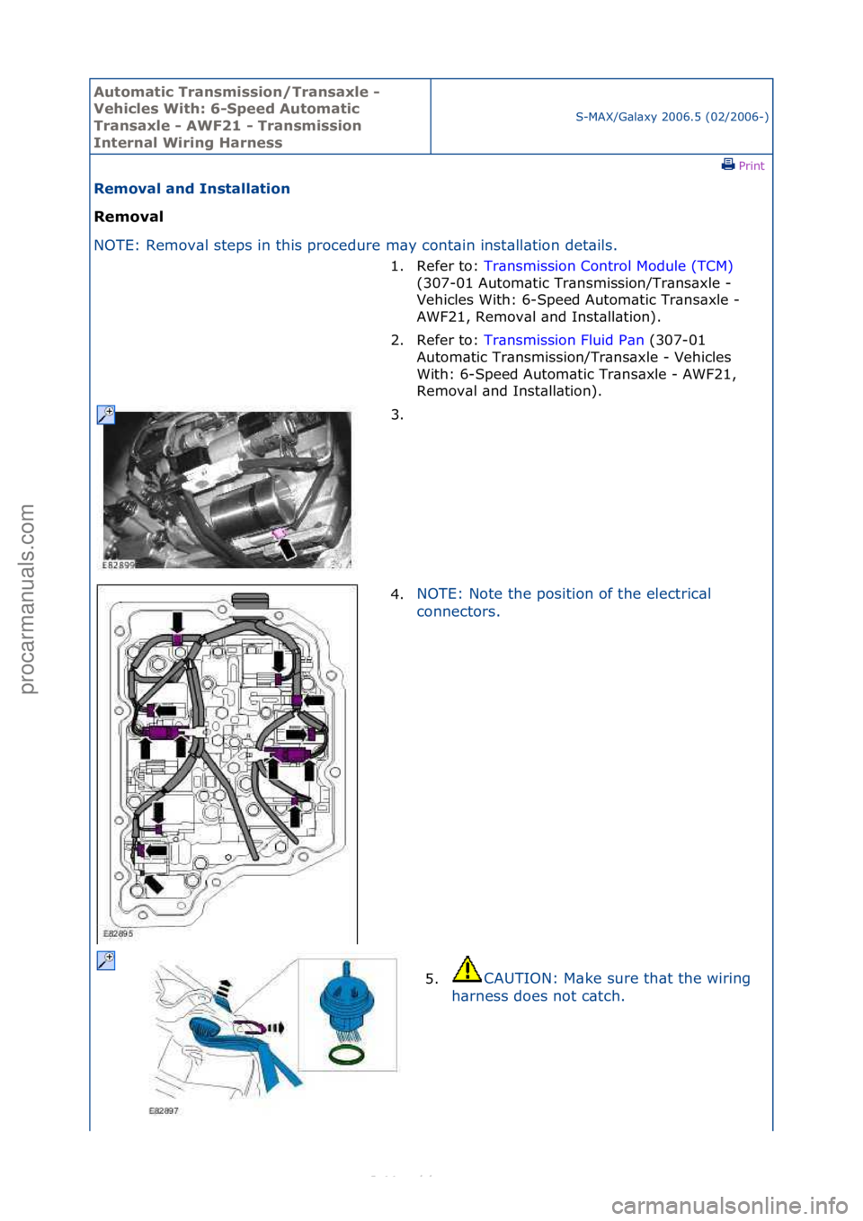 FORD S-MAX 2006  Service Repair Manual Automati\b Tra\fsmissio\f/Tra\fsaxle - 
Vehi\bles With: 6-Speed Automati\b 
Tra\fsaxle - AWF21 - Tra\fsmissio\f 
I\fter\fal Wiri\fg Har\fess
S-MAX/G\bl\bxy\f2006.5\f(02/2006-)\fPrint \f
Removal a\fd I