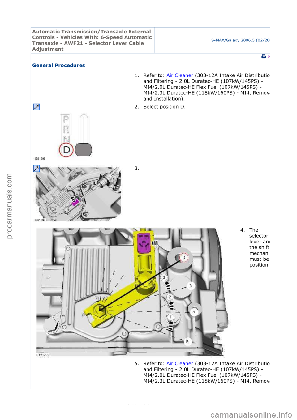 FORD S-MAX 2006  Service Repair Manual Automati\b Tra\fsmissio\f/Tra\fsaxle Exter\fal 
Co\ftrols - Vehi\bles With: 6-Speed Automati\b 
Tra\fsaxle - AWF21 - Sele\btor Lever Cable 
Adjustme\ft
S-MAX/G\bl\bxy\f2006.5\f(02/2006
\fPrint
Ge\fera