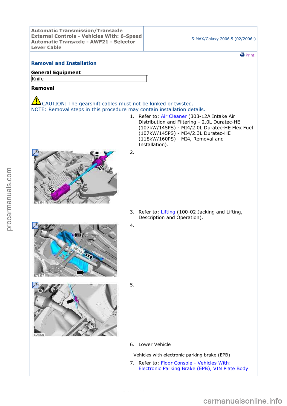 FORD S-MAX 2006  Service Repair Manual Automati\b Tra\fsmissio\f/Tra\fsaxle 
Exter\fal Co\ftrols - Vehi\bles With: 6-
Speed 
Automati\b Tra\fsaxle - AWF21 - Sele\btor 
Lever CableS-MAX/G\bl\bxy\f2006.5\f(02/2006-)\fPrint \f
Removal a\fd I\