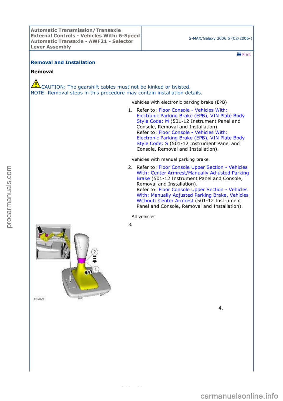 FORD S-MAX 2006  Service Repair Manual Automati\b Tra\fsmissio\f/Tra\fsaxle 
Exter\fal Co\ftrols - Vehi\bles With: 6-
Speed 
Automati\b Tra\fsaxle - AWF21 - Sele\btor 
Lever AssemblyS-MAX/G\bl\bxy\f2006.5\f(02/2006-)\fPrint \f
Removal a\fd