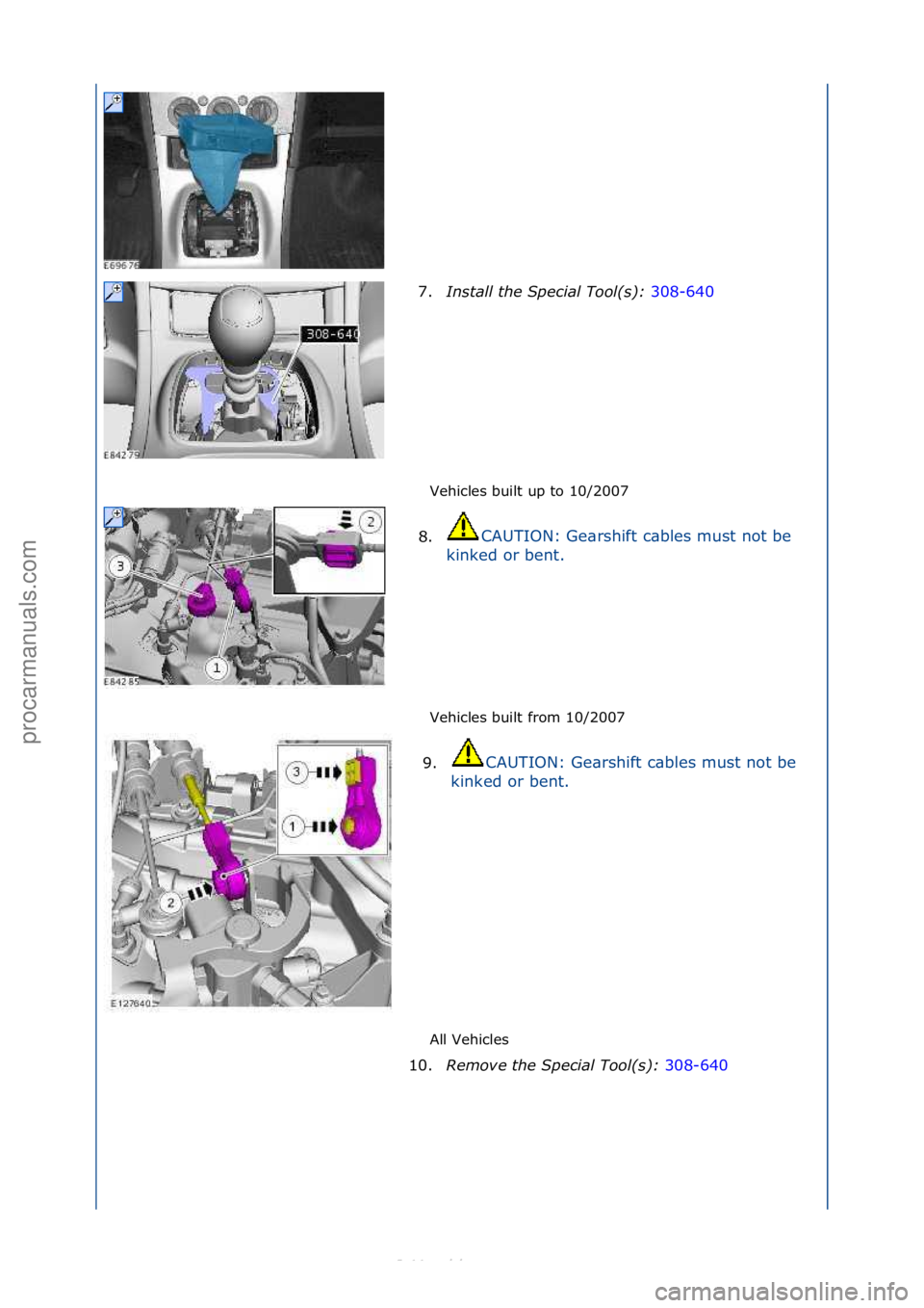 FORD S-MAX 2006  Service Repair Manual Vehicles\fbuilt\fup\fto\f10/2007\f
Vehicles\fbuilt\ffrom\f10/2007\f
All\fVehicles\f
7.
Install the S\fecial Tool(s):  3
 08-640\f
8. CAUTION:\fGe\brshift\fc\bbles\fmust\fnot\fbe\f
k i

nked\for\fbent.