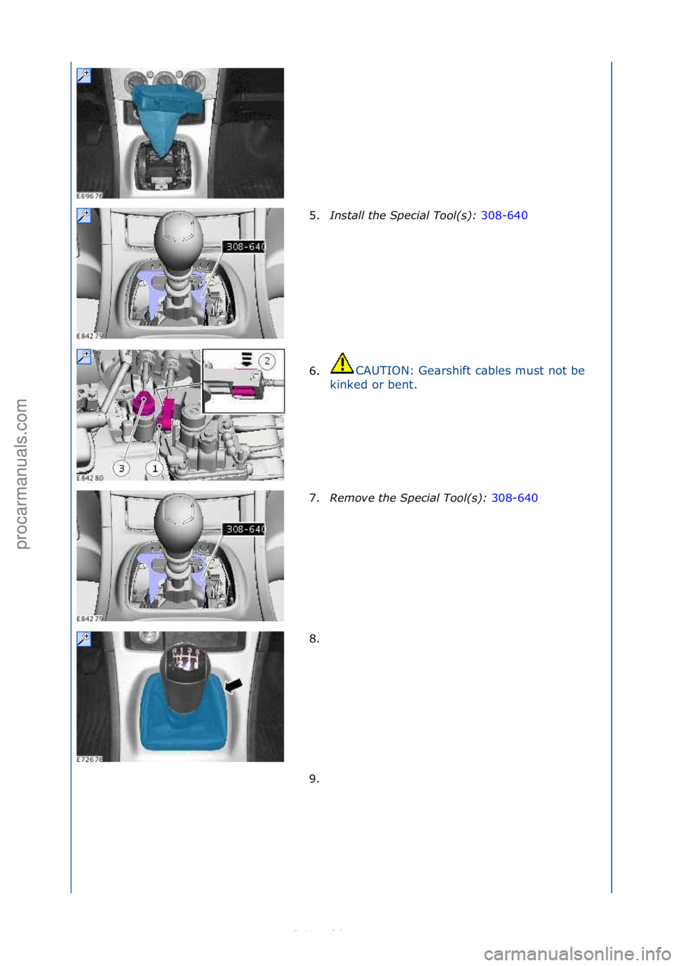 FORD S-MAX 2006  Service Repair Manual 5.Install t\be Spe\fial Tool(s):  308-640\f
6. CAUTION:\fGe\brshift\fc\bbles\fmust\fnot\fbe\f
k i

nked\for\fbent.\f
7. Remove t\be Spe\fial Tool(s):  308-640\f
8. \f 9
. \f
\f\f
\f\f
\f\f
\f\f
\f\f
