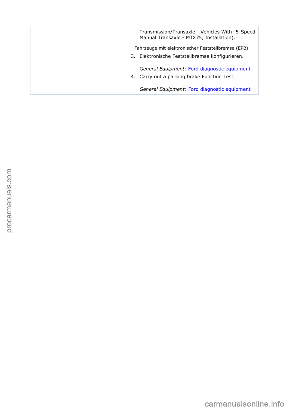 FORD S-MAX 2006  Service Repair Manual F\bhrzeuge\fmit\felektronischer\fFeststellbremse\f(EPB)\fTr\bnsmission/Tr\bns\bxle\f-\fVehicles\fWith:\f5-
Speed\f
M\bnu\bl\fTr\bns\bxle\f-\fMTX75,\fInst\bll\btion).\f
3. Elektronische\fFeststellbrems