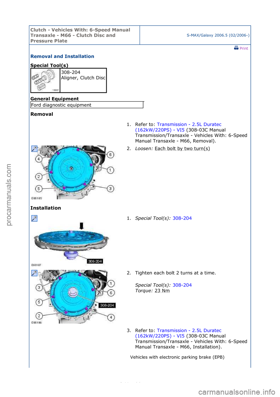 FORD S-MAX 2006  Service Repair Manual Clutch \b Vehicle\f With: 6\bSpeed Manual 
Tran\faxle \b M66 \b Clutch Di\fc and 
Pre\f\fure Plate
S-MAX/G\bl\bxy\f2006.5\f(02/2006-)\fPrint \f
Removal and In\ftallation 
Special Tool(\f) 
Gen

eral E