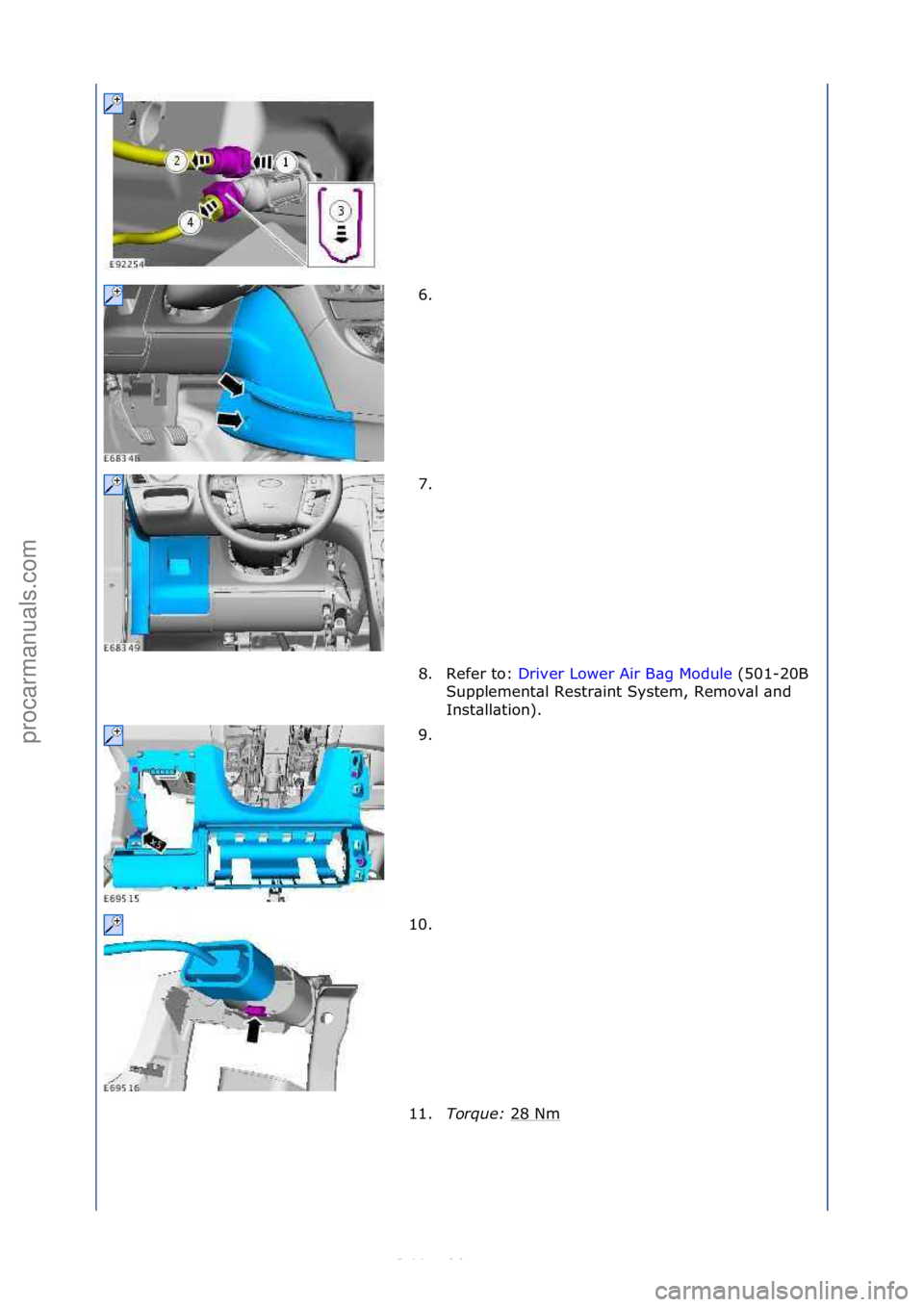 FORD S-MAX 2006  Service Repair Manual 6. \f
7. \f
8. Refer\fto:\fDriver\fLower\fAir\fB\bg\fModule\f(501-20B\f
Su p

plement\bl\fRestr\bint\fSystem,\fRemov\bl\f\bnd\f
Inst\bll\btion).\f
9. \f
10. \f
11. Torque:\b 28\fNm
\f
\f\f
\f\f
\f\f
\