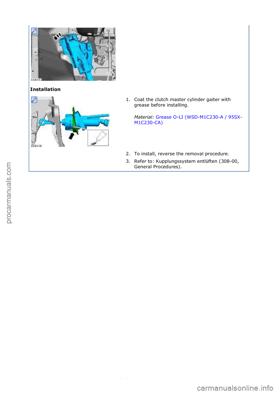 FORD S-MAX 2006  Service Repair Manual Installati\bn 1. Co\bt\fthe\fclutch\fm\bster\fcylinder\fg\biter\fwith\fgr
 e\bse\fbefore\finst\blling.\f
Mater\fal:\b Gre\bse\fO-LI\f(WSD-M1C230-A\f/\f95SX-
M1 C

230-CA) \f
2. T

o\finst\bll,\frevers