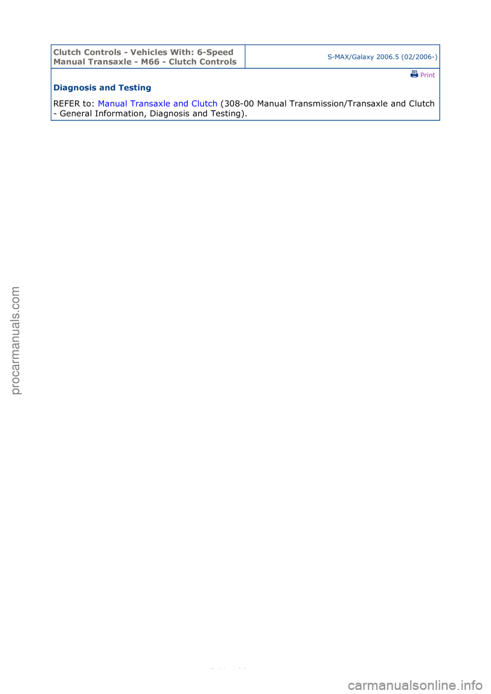 FORD S-MAX 2006  Service Repair Manual Clutch C\bntr\bls \f Vehicles With: 6\fSpeed 
Manual Transaxle \f M66 \f Clutch C\bntr\blsS-MAX/G\bl\bxy\f2006.5\f(02/2006-)\fPrint \f
Diagn\bsis and Testing 
REFER\fto:\f M\b
 nu\bl\fTr\bns\bxle\f\bn