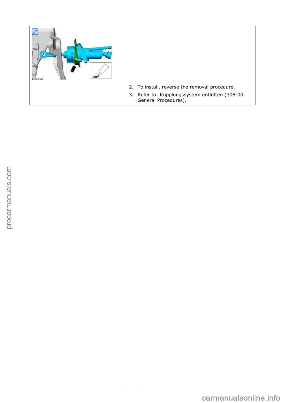 FORD S-MAX 2006  Service Repair Manual 2. To\finst\bll,\freverse\fthe\fremov\bl\fprocedure.\f
3. Refer\fto:\fKupplungssystem\fentlüften\f(308-00,\fGener\bl\fProcedures).\f
\f\f
Стр. 5 из
 5
05.01.2013http://127.0.0.1:8888/wsm/js/proc