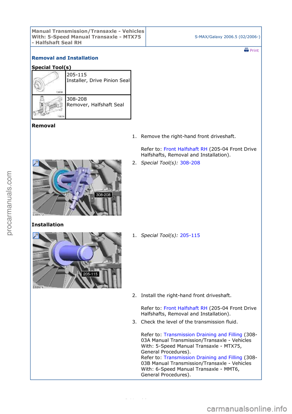 FORD S-MAX 2006  Service Repair Manual Manual T\bansmissi\fn/T\bansaxle - Vehicles 
With: 5-Speed Manual T\bansaxle - MTX75 
- Halfshaft Seal RHS-MAX/G\bl\bxy\f2006.5\f(02/2006-)\fPrint \f
Rem\fval and Installati\fn 
Special T\f\fl(s) 
Rem