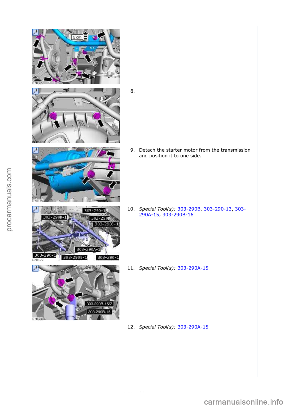 FORD S-MAX 2006  Service Repair Manual 8. \f
9. Det\bch\fthe\fst\brter\fmotor\ffrom\fthe\ftr\bnsmission\f\bnd\fposition\fit\fto\fone\fside.\f
10. Special\bTool(\f):\b 303-290B,\f303-290-13 ,\f303-
29 0

A-15 ,\f303-290B-16 \f
11. S

pecial