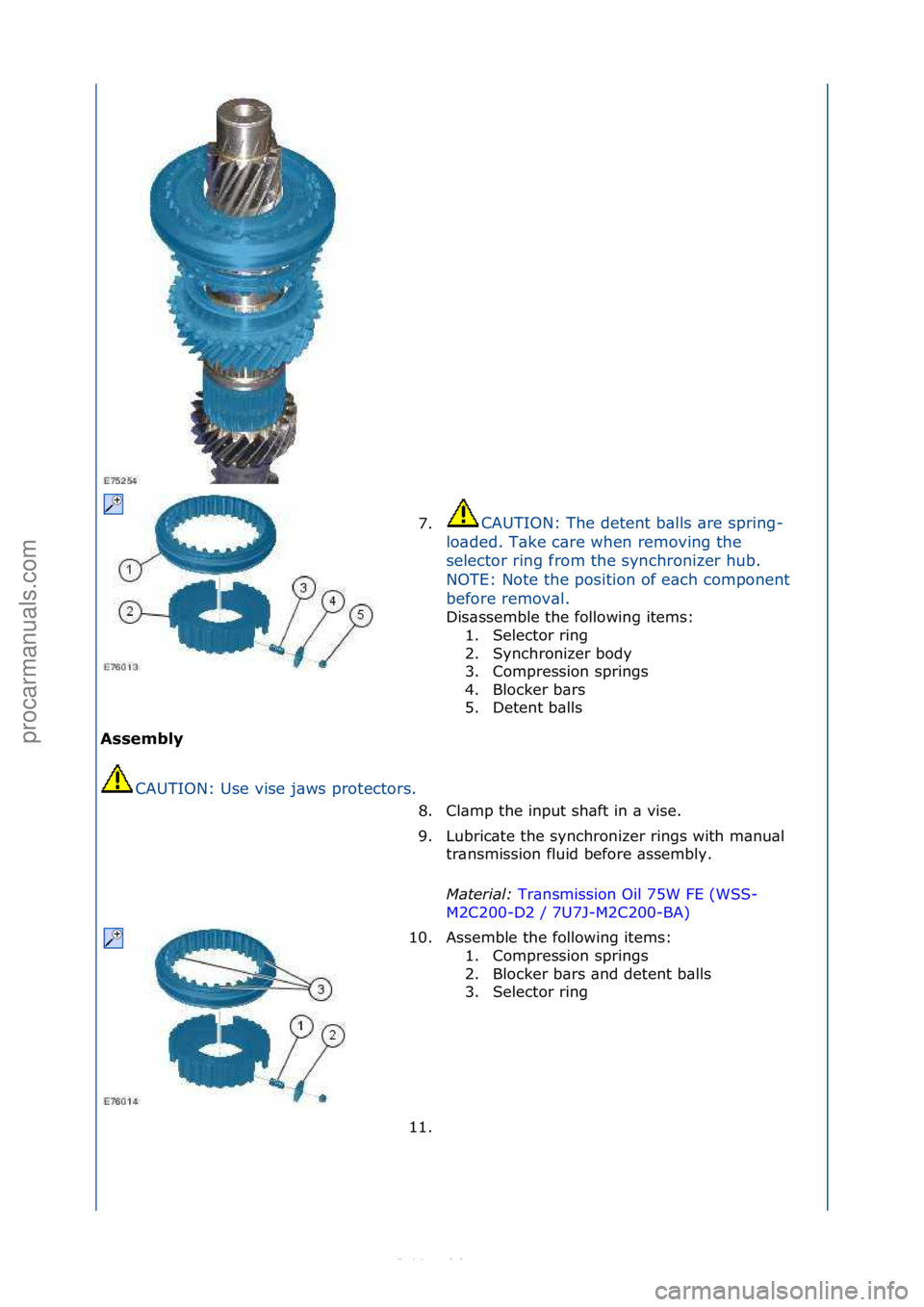 FORD S-MAX 2006  Service Repair Manual Assembly CAUTION:\fUse\fvise\fj\bws\fprotectors.\f 7.
CAUTION:\fThe\fdetent\fb\blls\f\bre\fspring-
l o

\bded.\fT\bke\fc\bre\fwhen\fremoving\fthe\f
selector\fring\ffrom\fthe\fsynchronizer\fhub.\f
NOTE