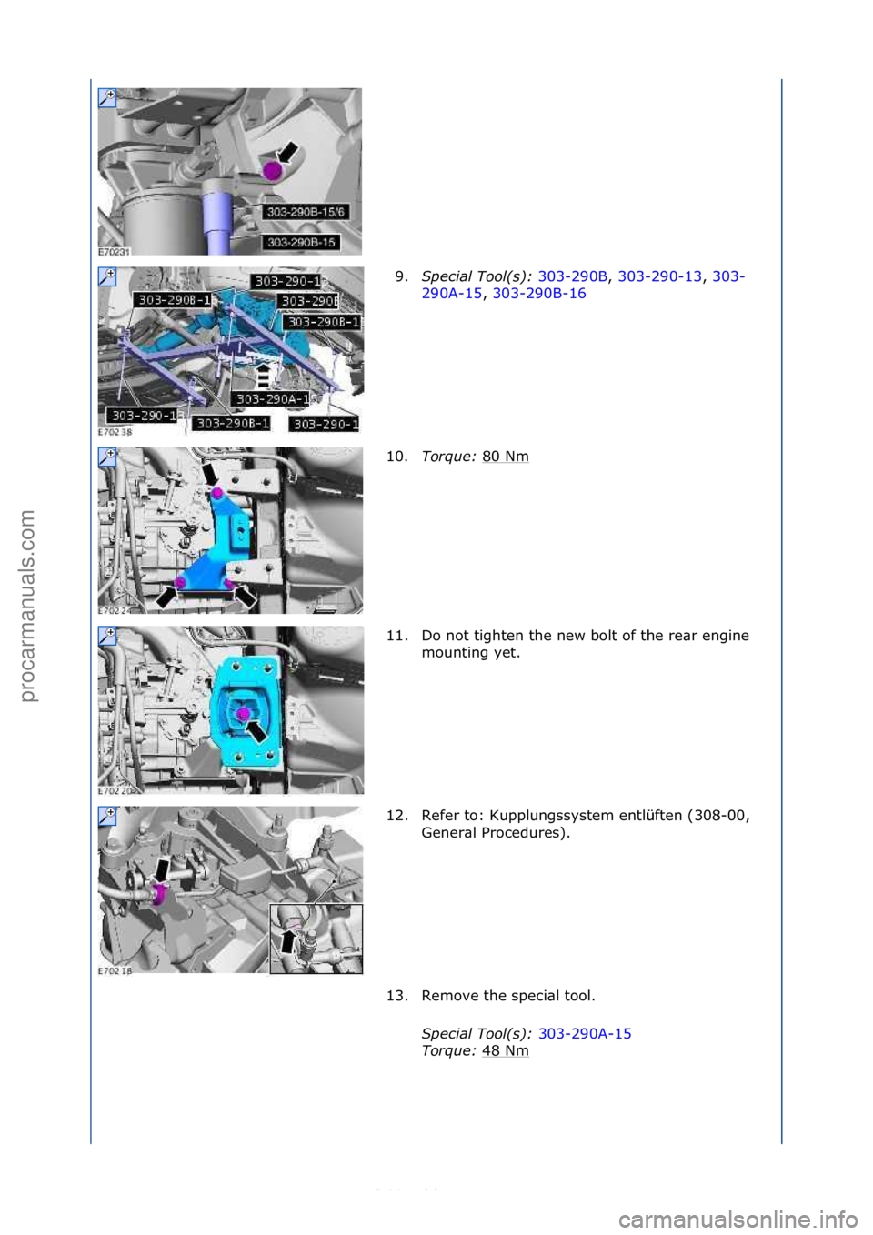 FORD S-MAX 2006  Service Repair Manual 9.Special Tool(s)\b  303-290B,\f303-290-13 ,\f303-
290
A-15 ,\f303-290B-16 \f
10. T

orque\b  80\fNm
\f
11. Do\fnot\ftighten\fthe\fnew\fbolt\fof\fthe\fre\br\fengine\f mounting\fyet.\f
12. Refer\fto:\f