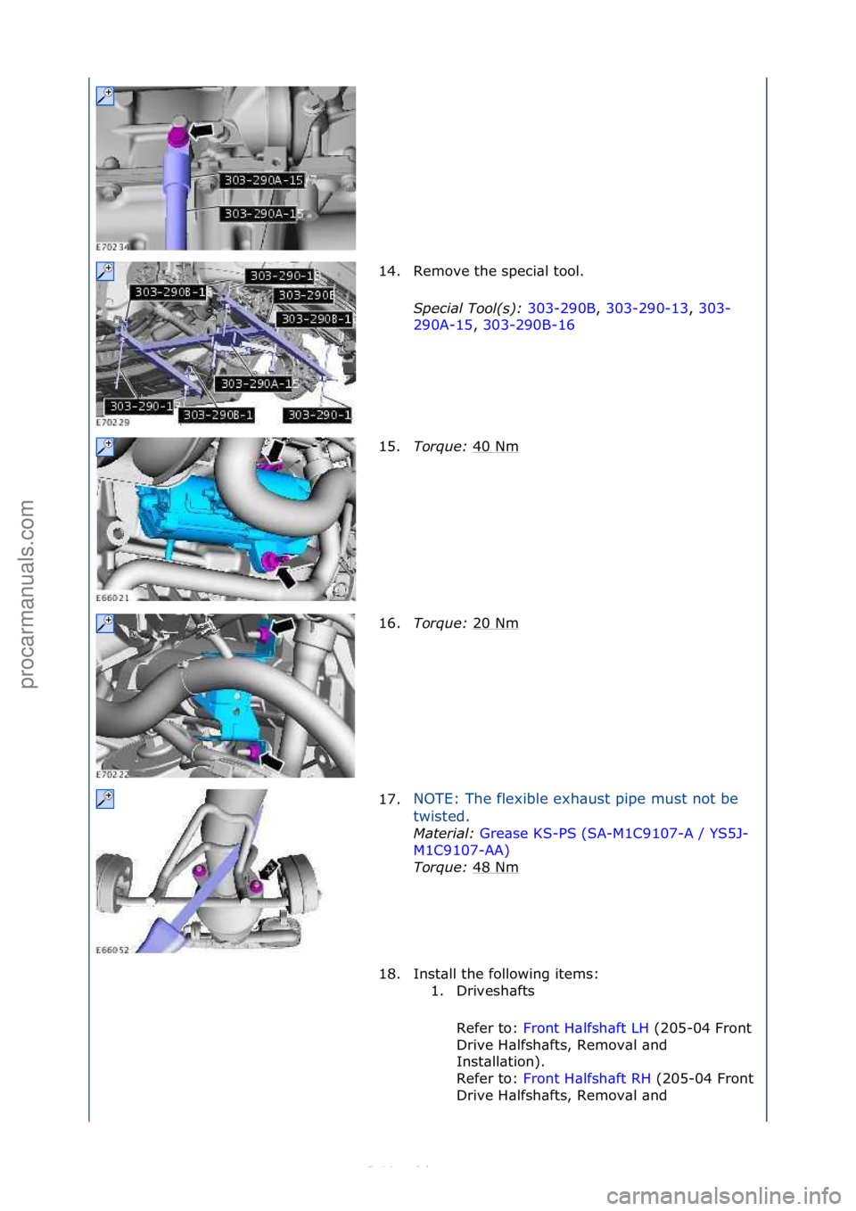 FORD S-MAX 2006  Service Repair Manual 14. Remove\fthe\fspeci\bl\ftool.\fSpecial Tool(s)\b  303-290B,\f303-290-13 ,\f303-
29 0

A-15 ,\f303-290B-16 \f
15. T

orque\b  40\fNm
\f
16. Torque\b  20\fNm
\f
17. NOTE:\fThe\fflexible\fexh\bust\fpi