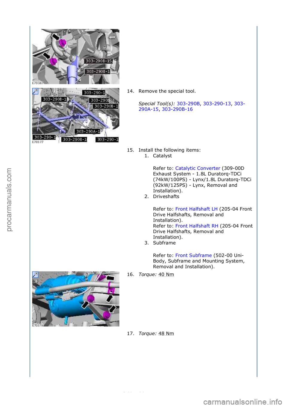 FORD S-MAX 2006  Service Repair Manual 14. Remove\fthe\fspeci\bl\ftool.\fSpecial Tool(s)\b  303-290B,\f303-290-13 ,\f303-
29 0

A-15 ,\f303-290B-16 \f
15.

Inst\bll\fthe\ffollowing\fitems:\f 1. C\bt\blyst\f
Refer\fto:\f C\bt\blytic\fConver