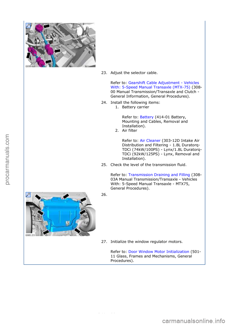 FORD S-MAX 2006  Service Repair Manual 23. Adjust\fthe\fselector\fc\bble.\fRefer\fto:\f Ge\brshift\fC\bble\fAdjustment\f-\fVehicles\f
Wi t

h:\f5-Speed\fM\bnu\bl\fTr\bns\bxle\f(MTX-75) \f(308-
00\f

M\bnu\bl\fTr\bnsmission/Tr\bns\bxle\f\bn